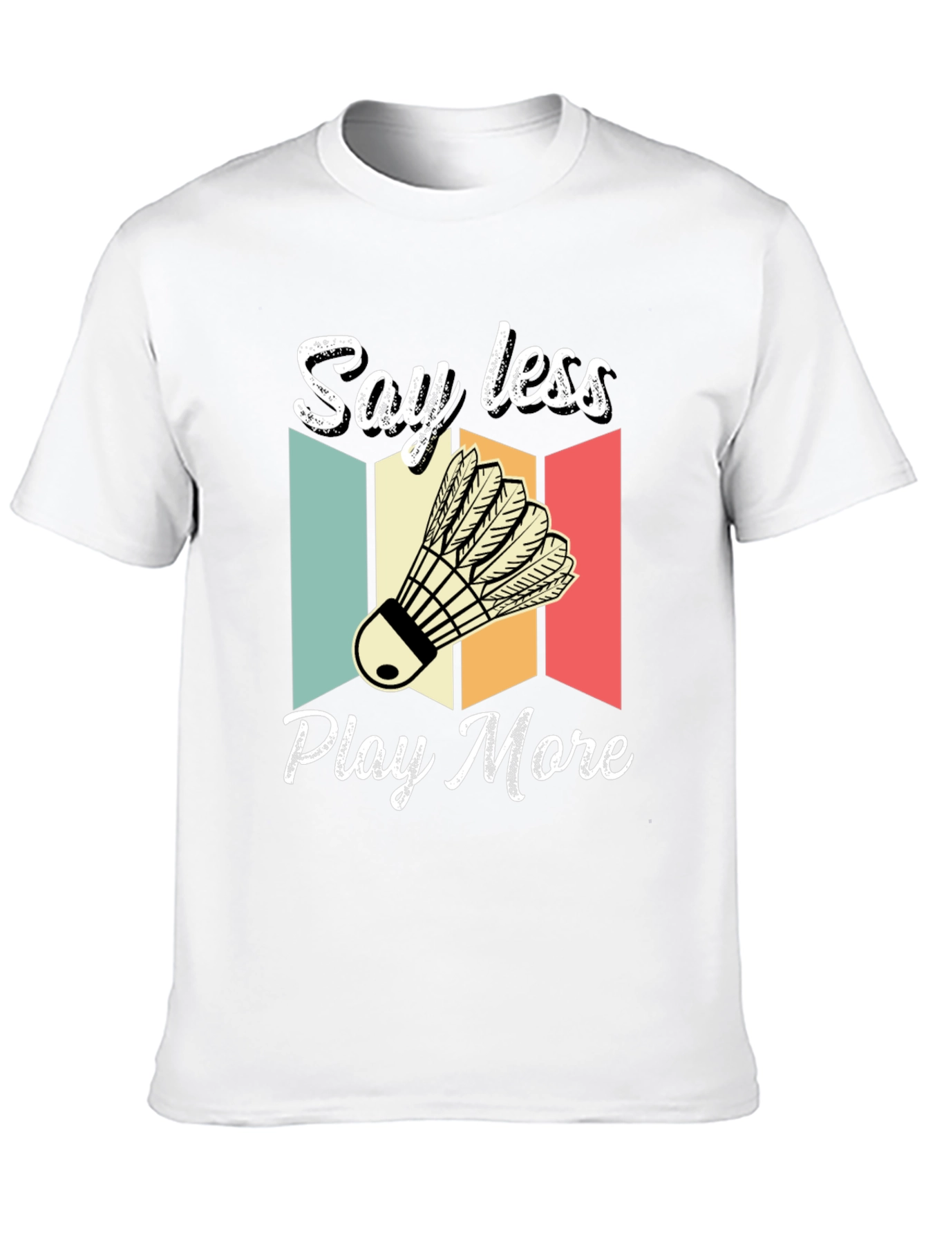 Say Less Play More Badminton T-Shirt