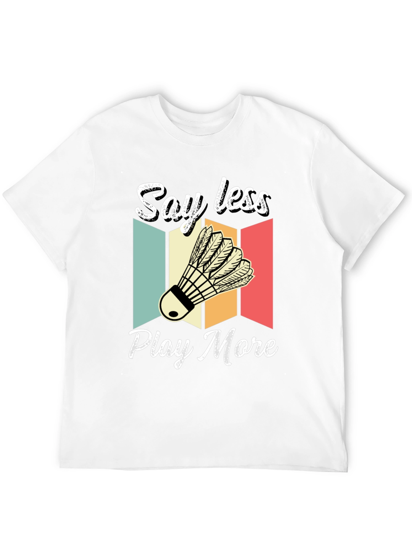 Say Less Play More Badminton T-Shirt