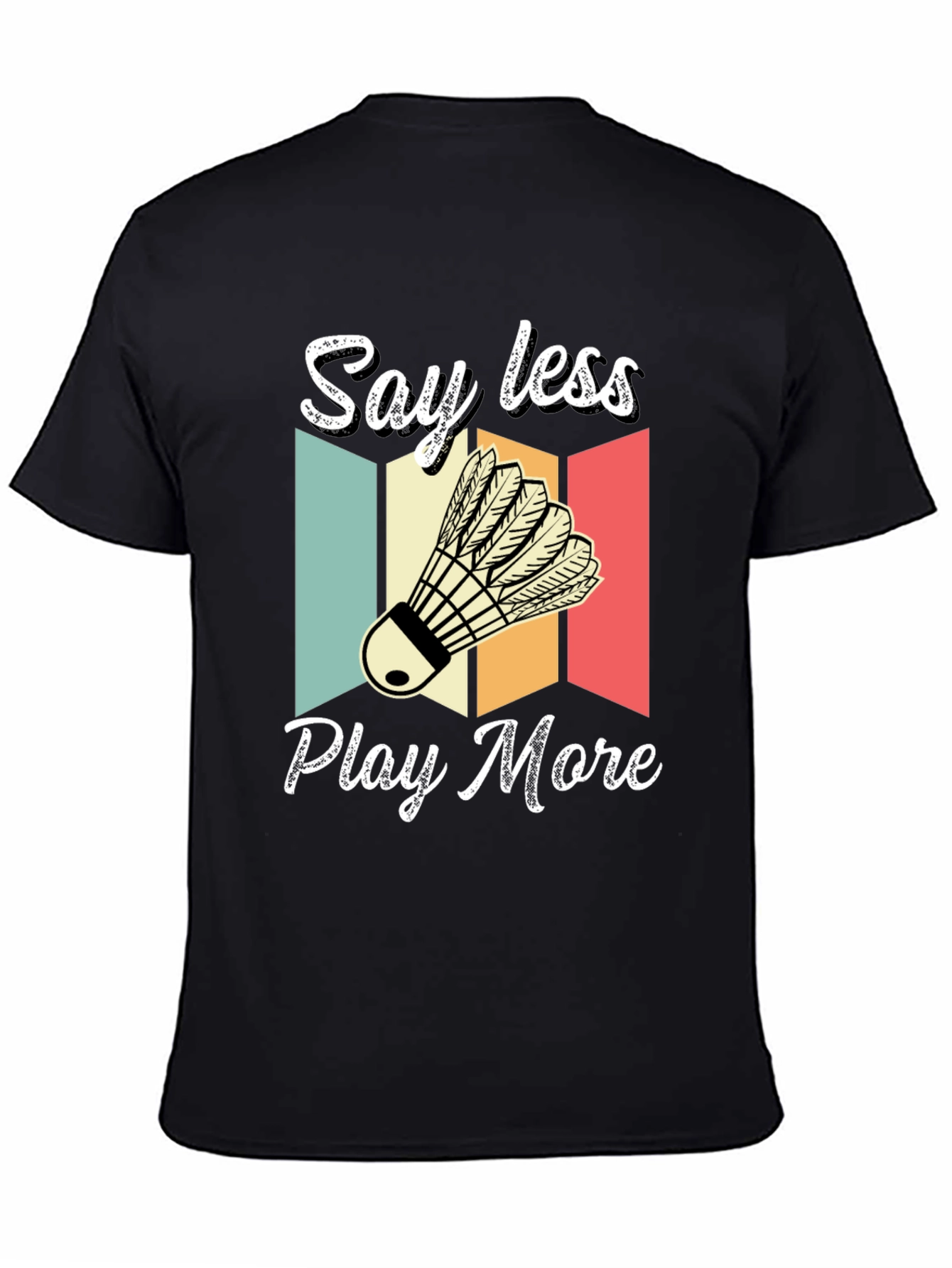 Say Less Play More Badminton T-Shirt