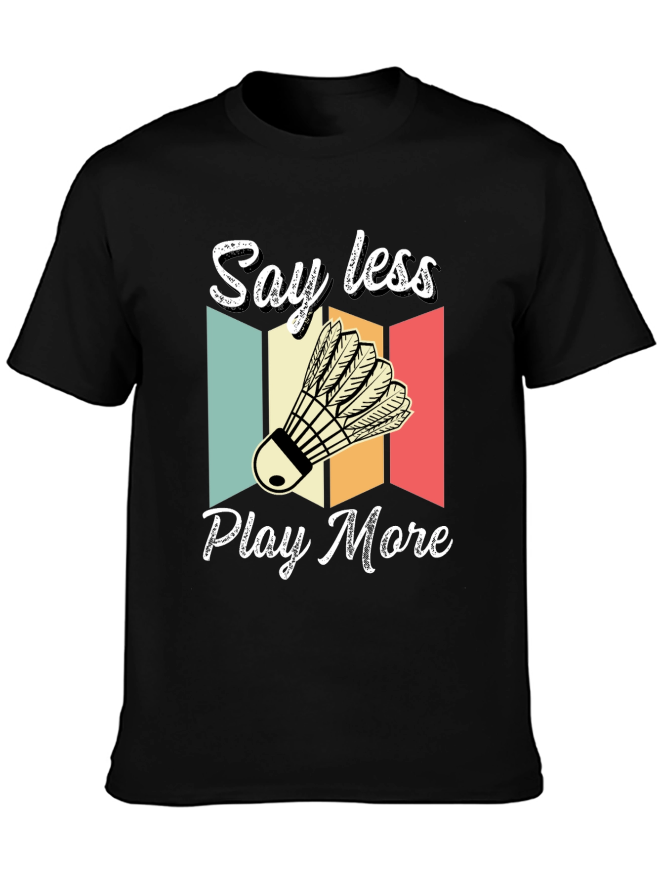 Say Less Play More Badminton T-Shirt