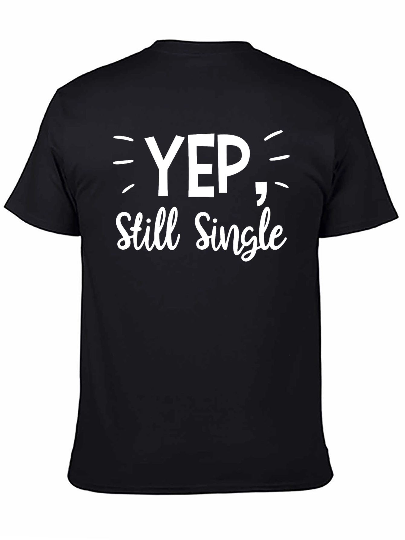 Yep Still Single - Funny Graphic T-Shirt