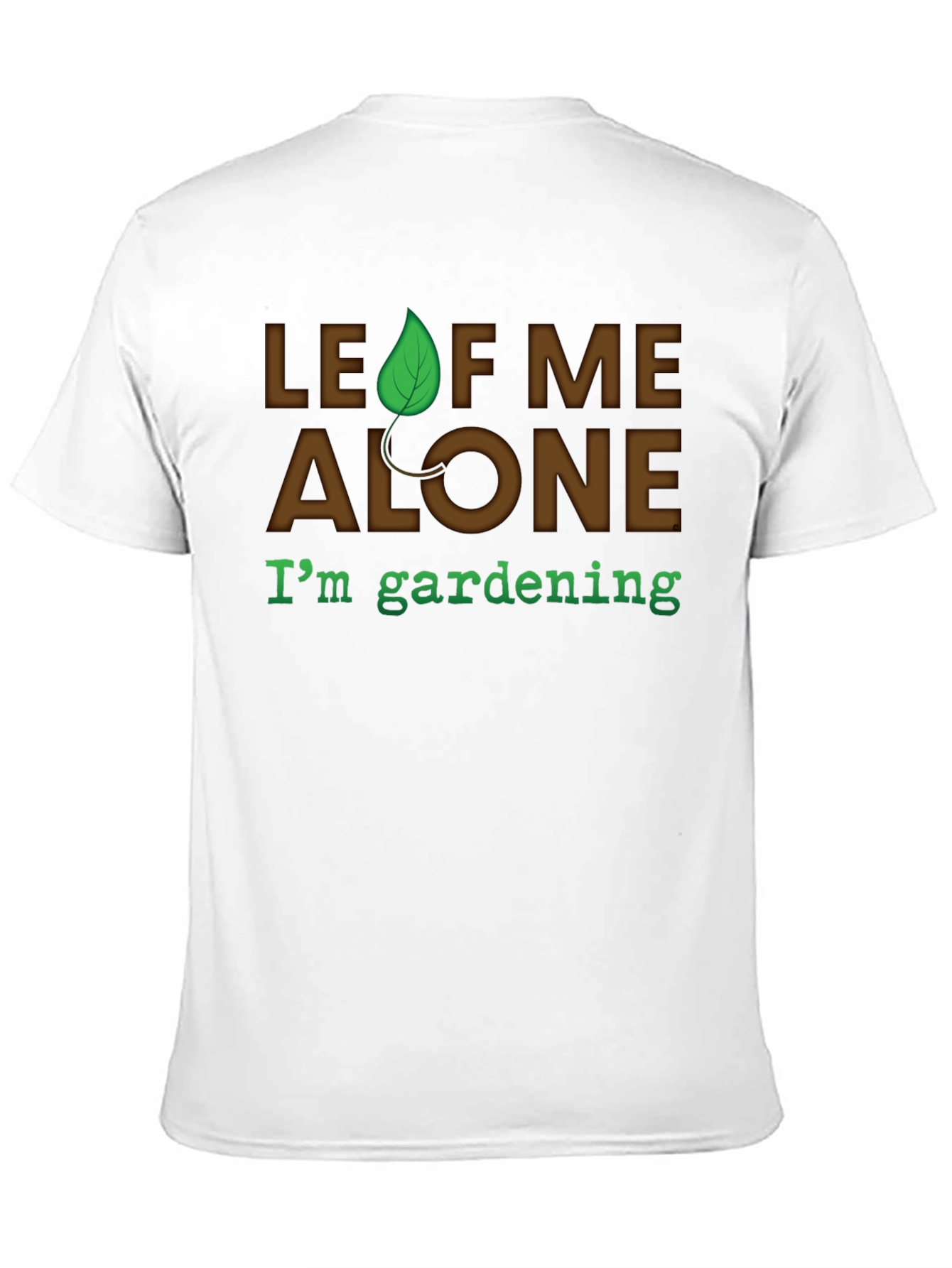 Leaf Me Alone Gardening T-Shirt