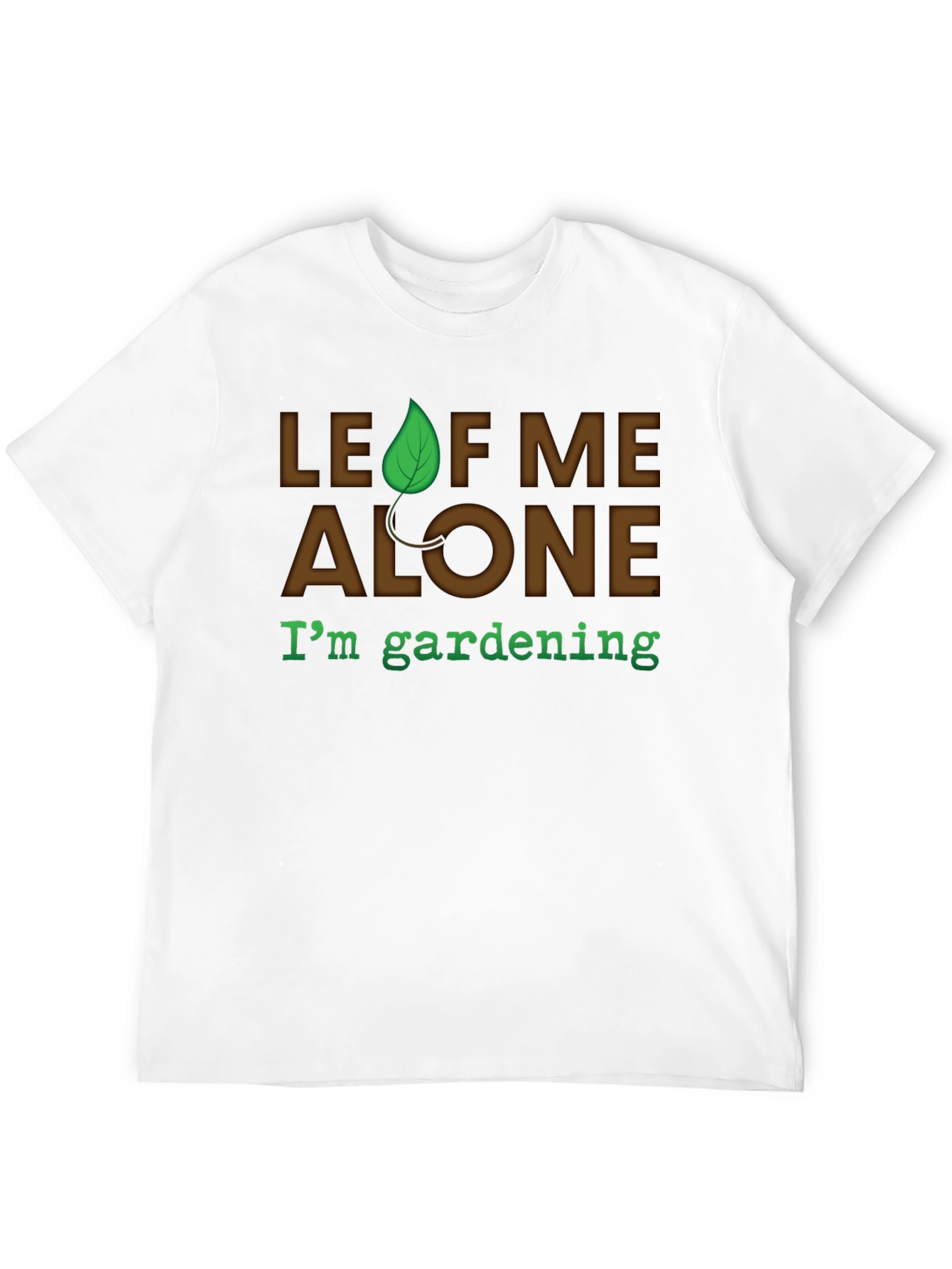 Leaf Me Alone Gardening T-Shirt