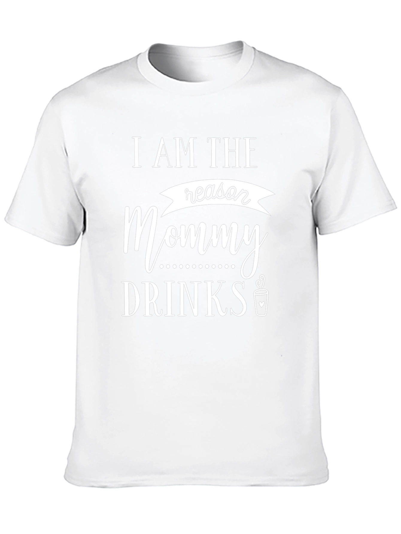 I Am The Reason Mommy Drinks T-Shirt