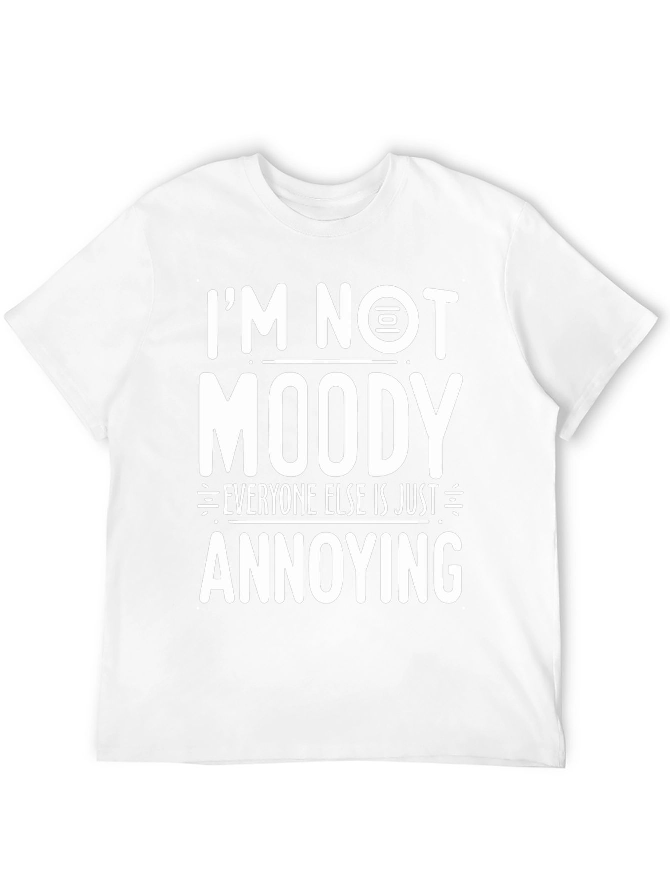 Im Not Moody T-Shirt Funny Graphic Tee