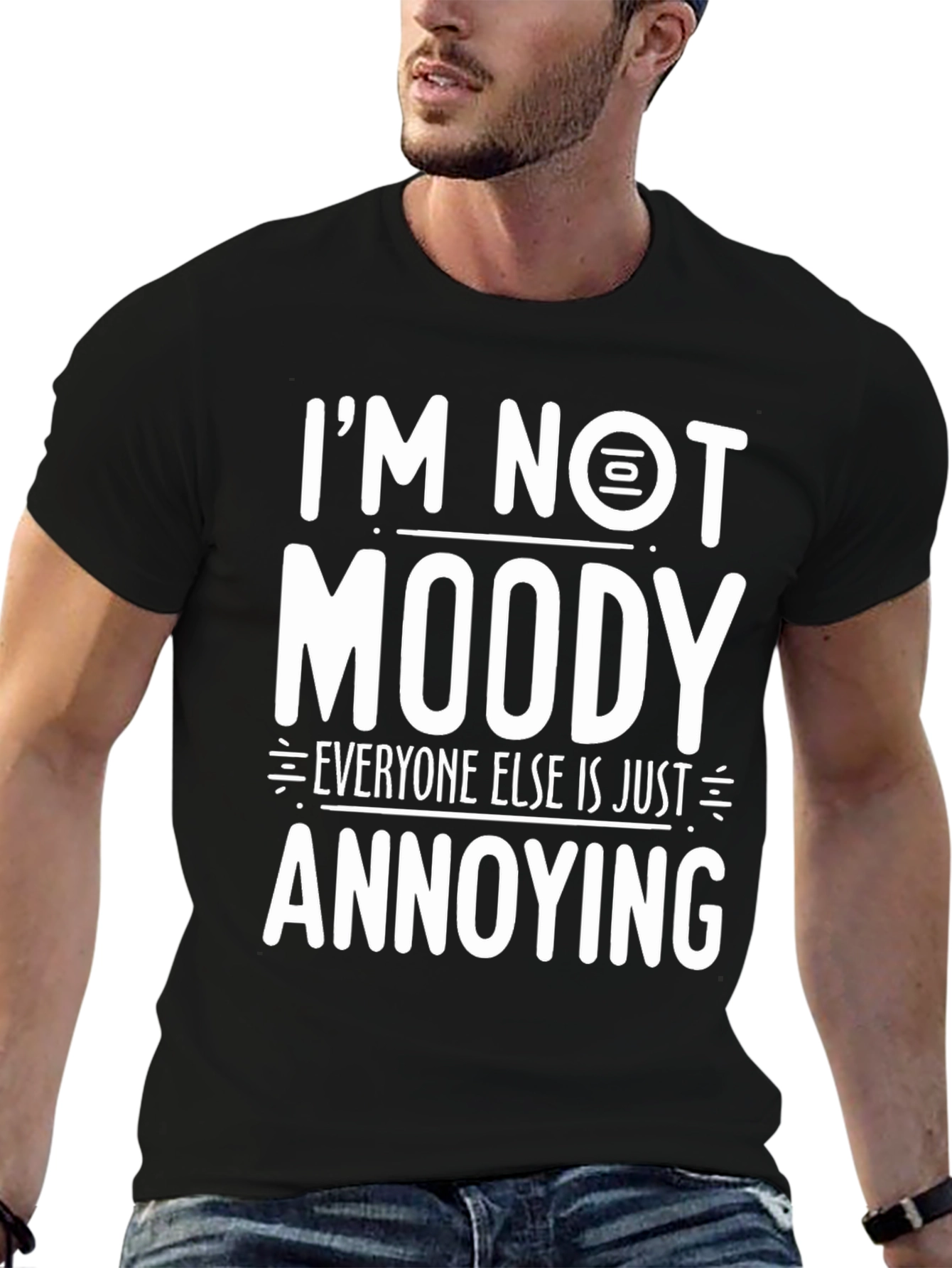 Im Not Moody T-Shirt Funny Graphic Tee
