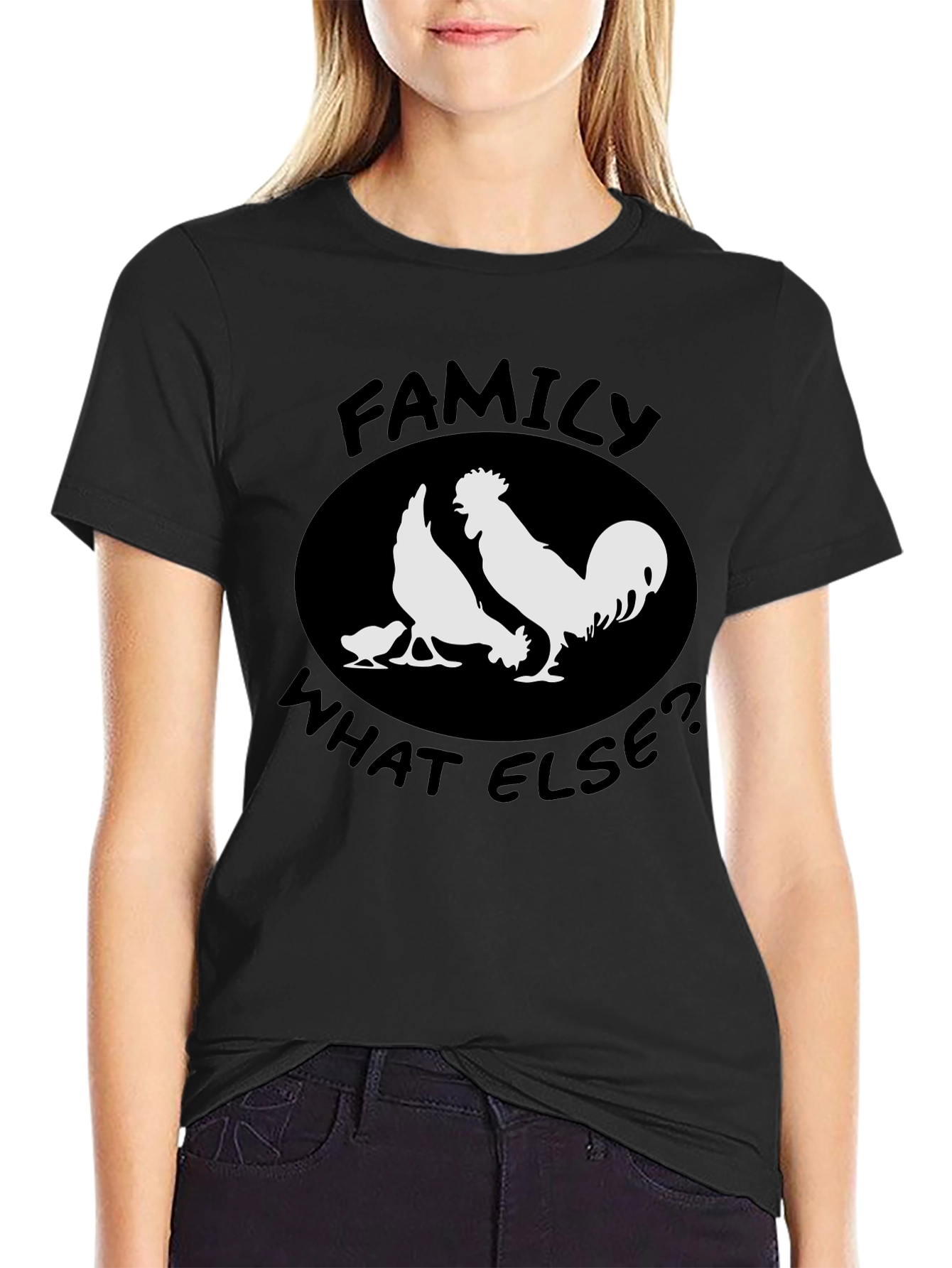 Family What Else? Chicken T-Shirt