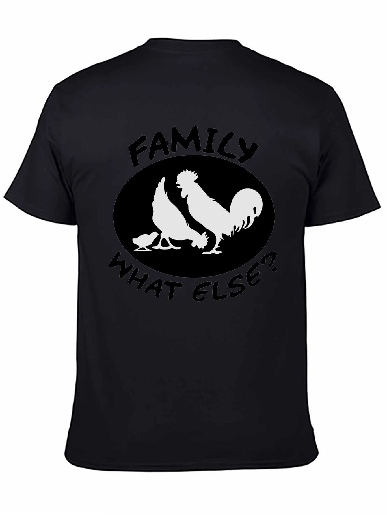 Family What Else? Chicken T-Shirt