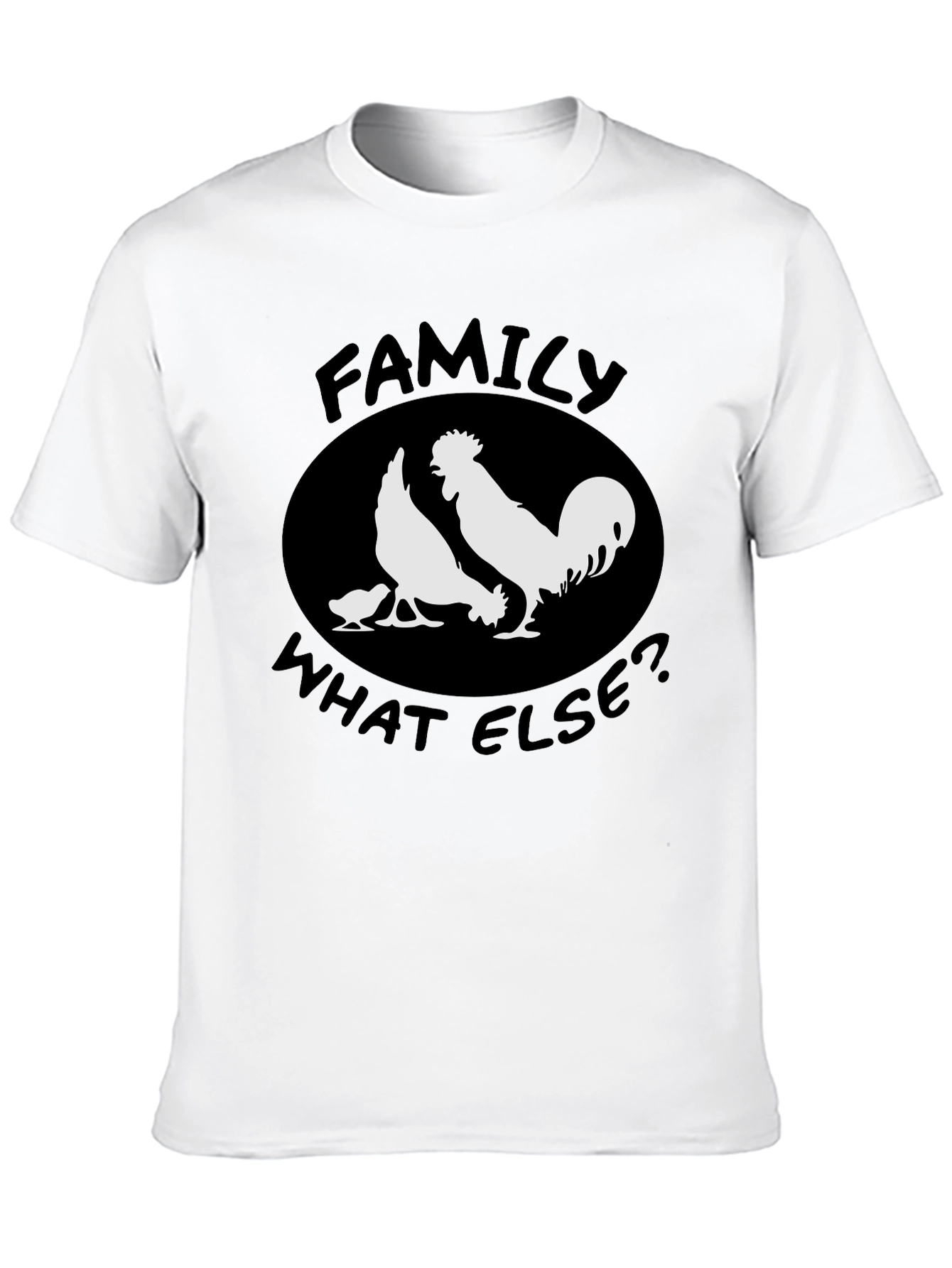 Family What Else? Chicken T-Shirt