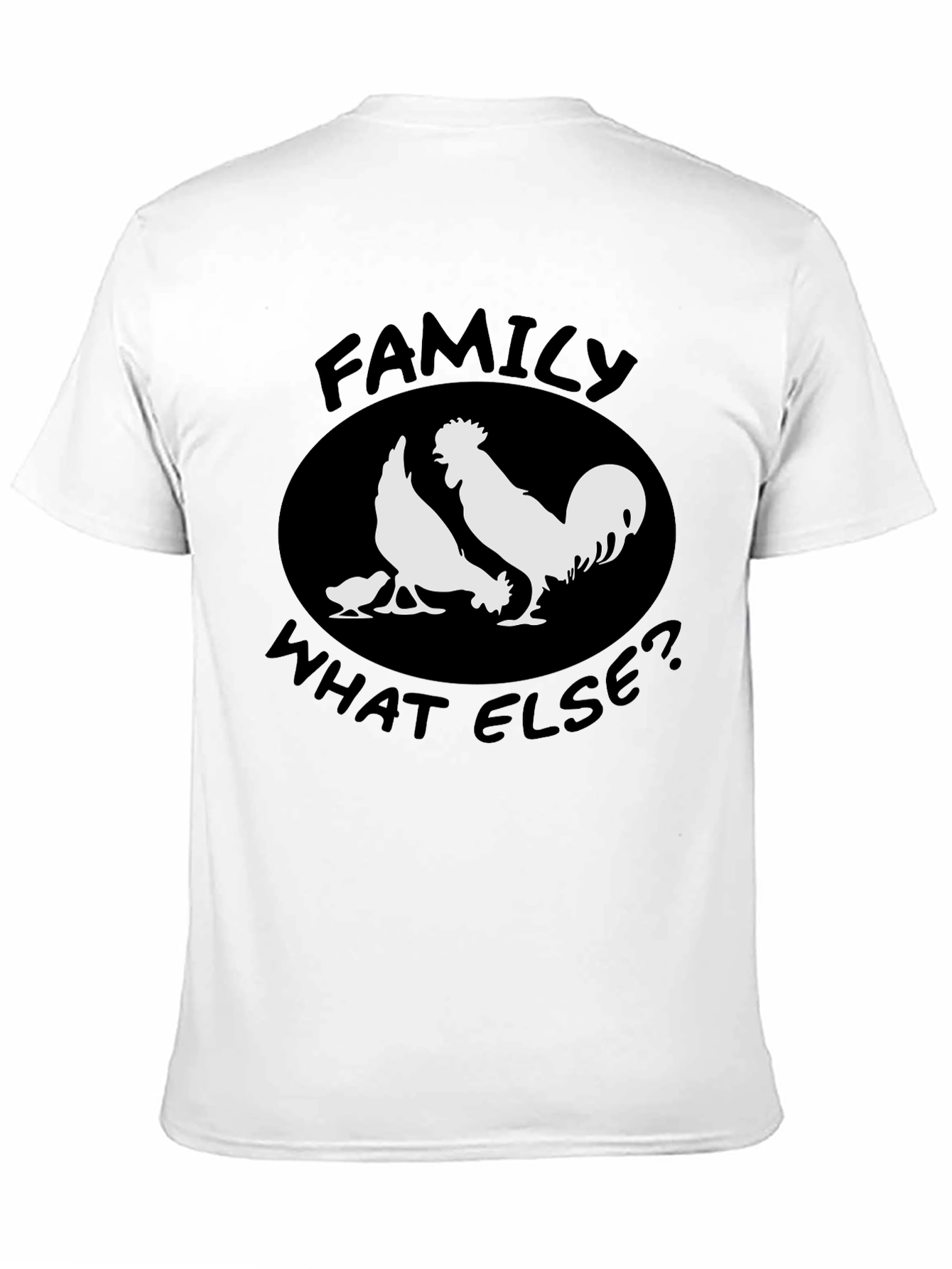 Family What Else? Chicken T-Shirt