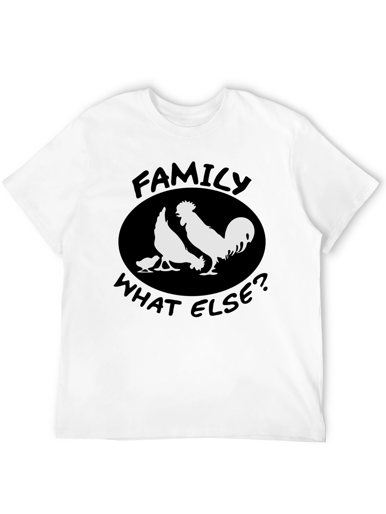 Family What Else? Chicken T-Shirt