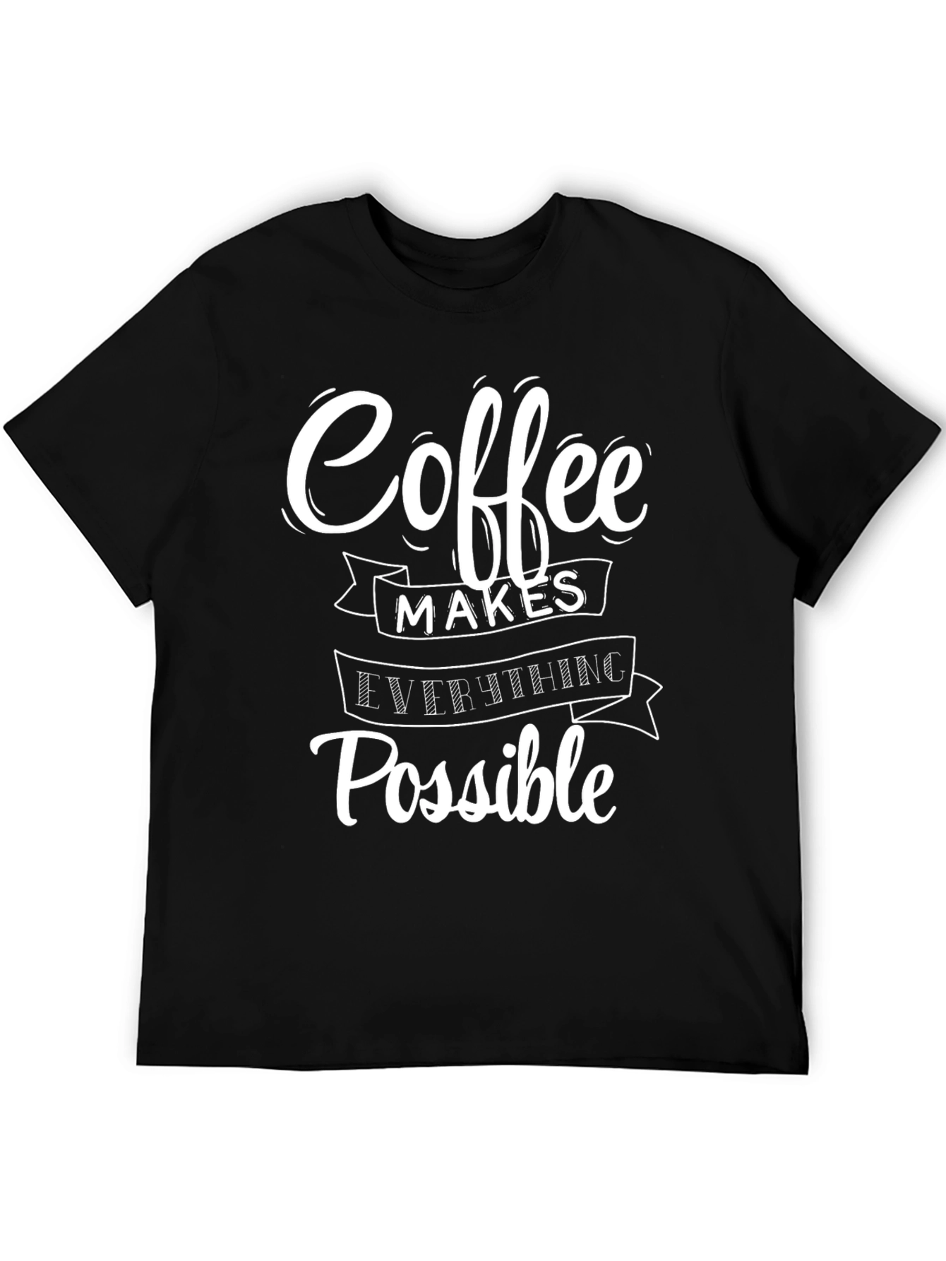 Coffee Makes Everything Possible T-Shirt