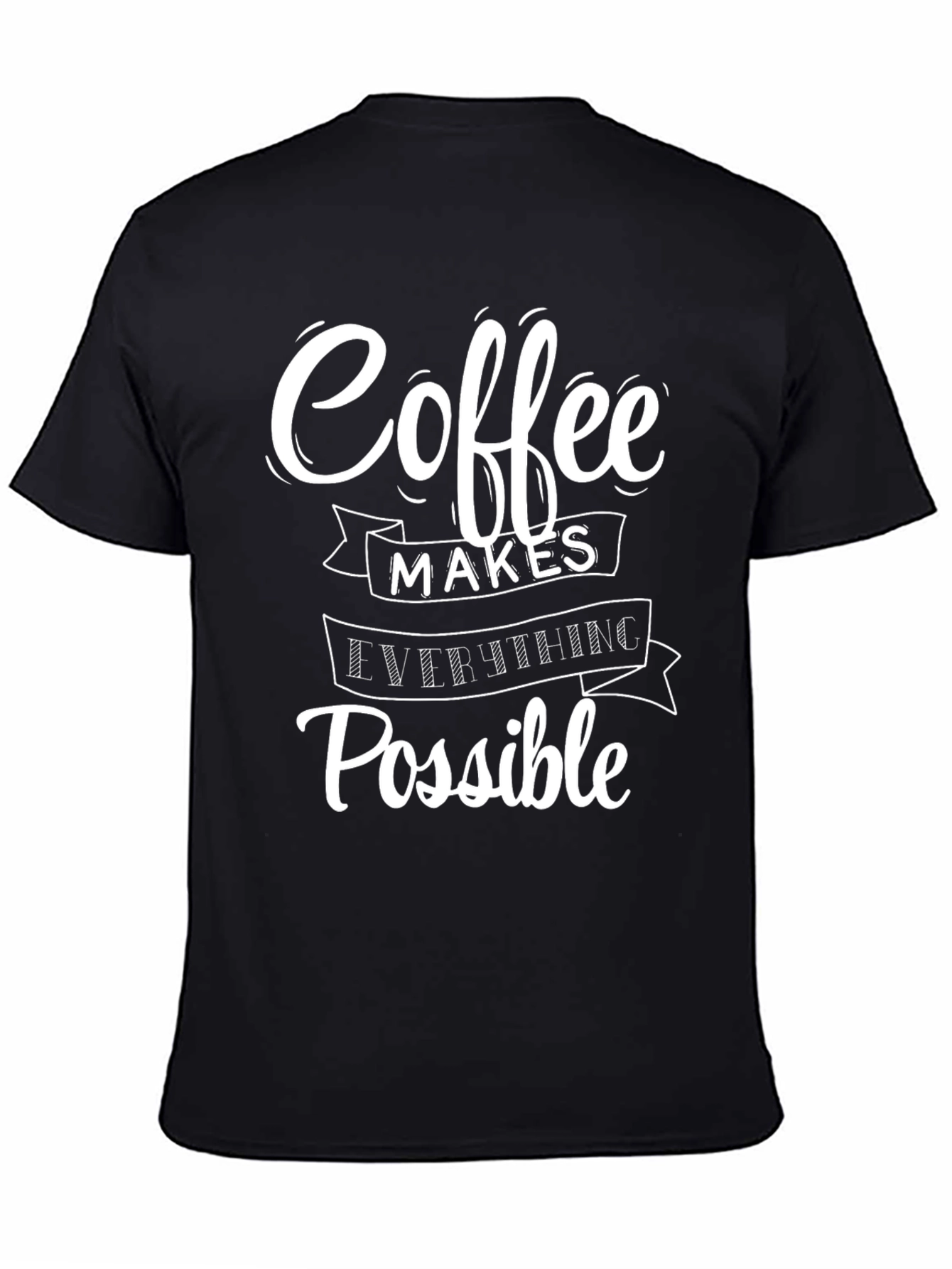 Coffee Makes Everything Possible T-Shirt