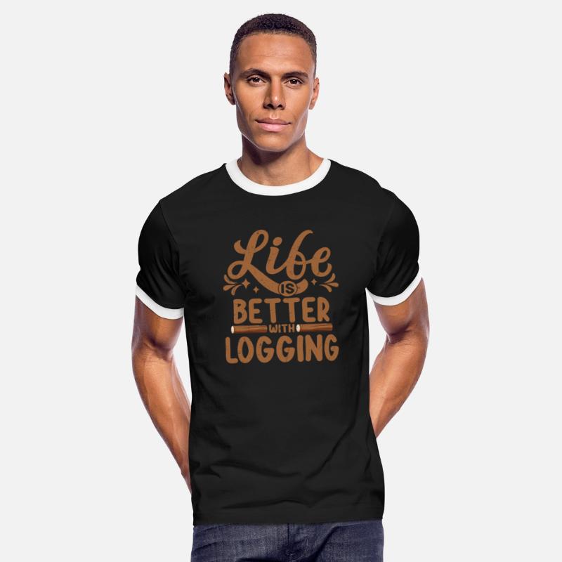 Life Is Better With Logging Logger Lumberjack