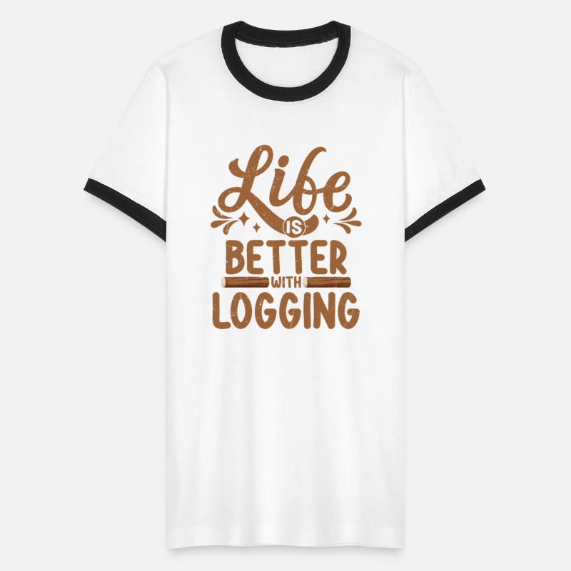 Life Is Better With Logging Logger Lumberjack