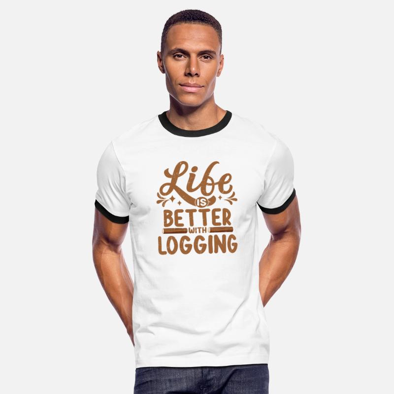 Life Is Better With Logging Logger Lumberjack