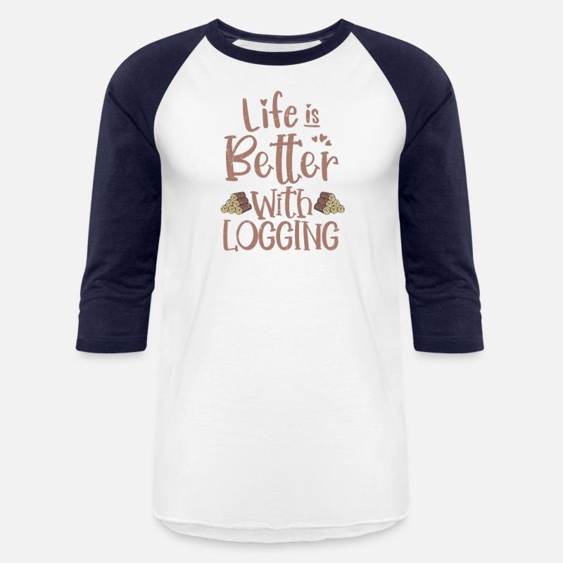 Life Is Better With Logging Lumberjack Logger