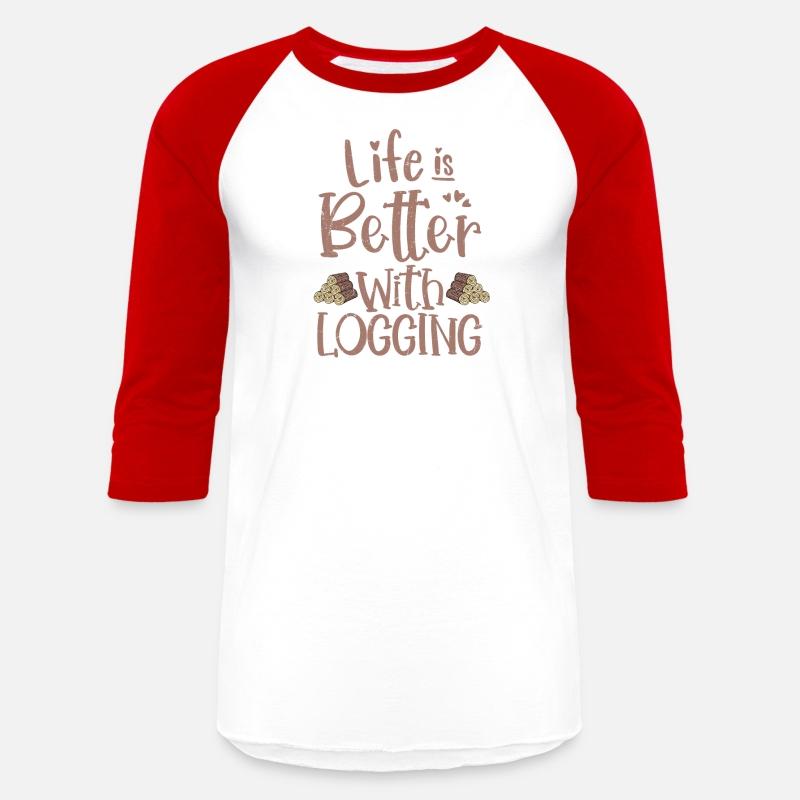 Life Is Better With Logging Lumberjack Logger