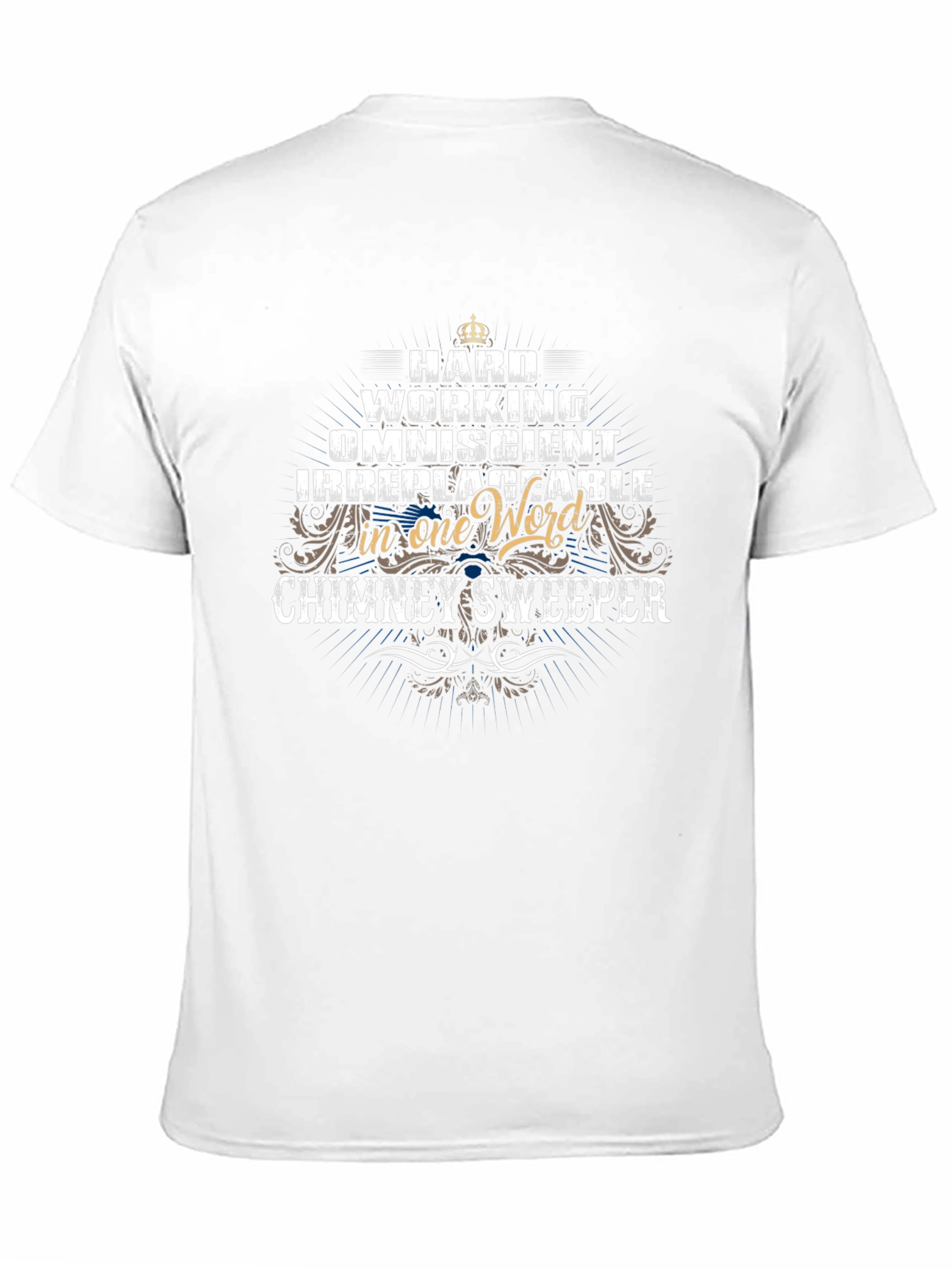 Chimney Sweeper T-Shirt: Hard Working Omniscient Irreplaceable