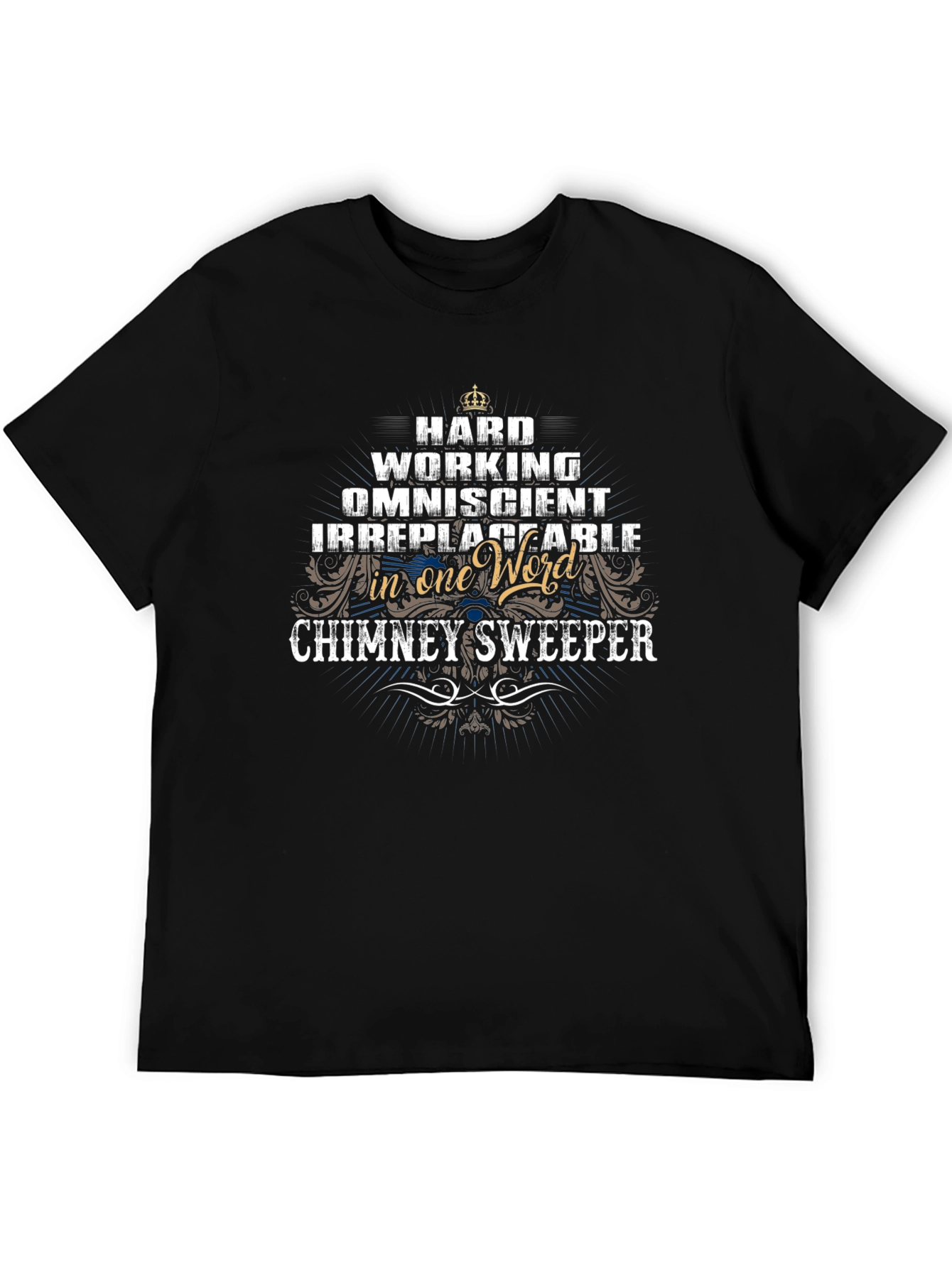 Chimney Sweeper T-Shirt: Hard Working Omniscient Irreplaceable