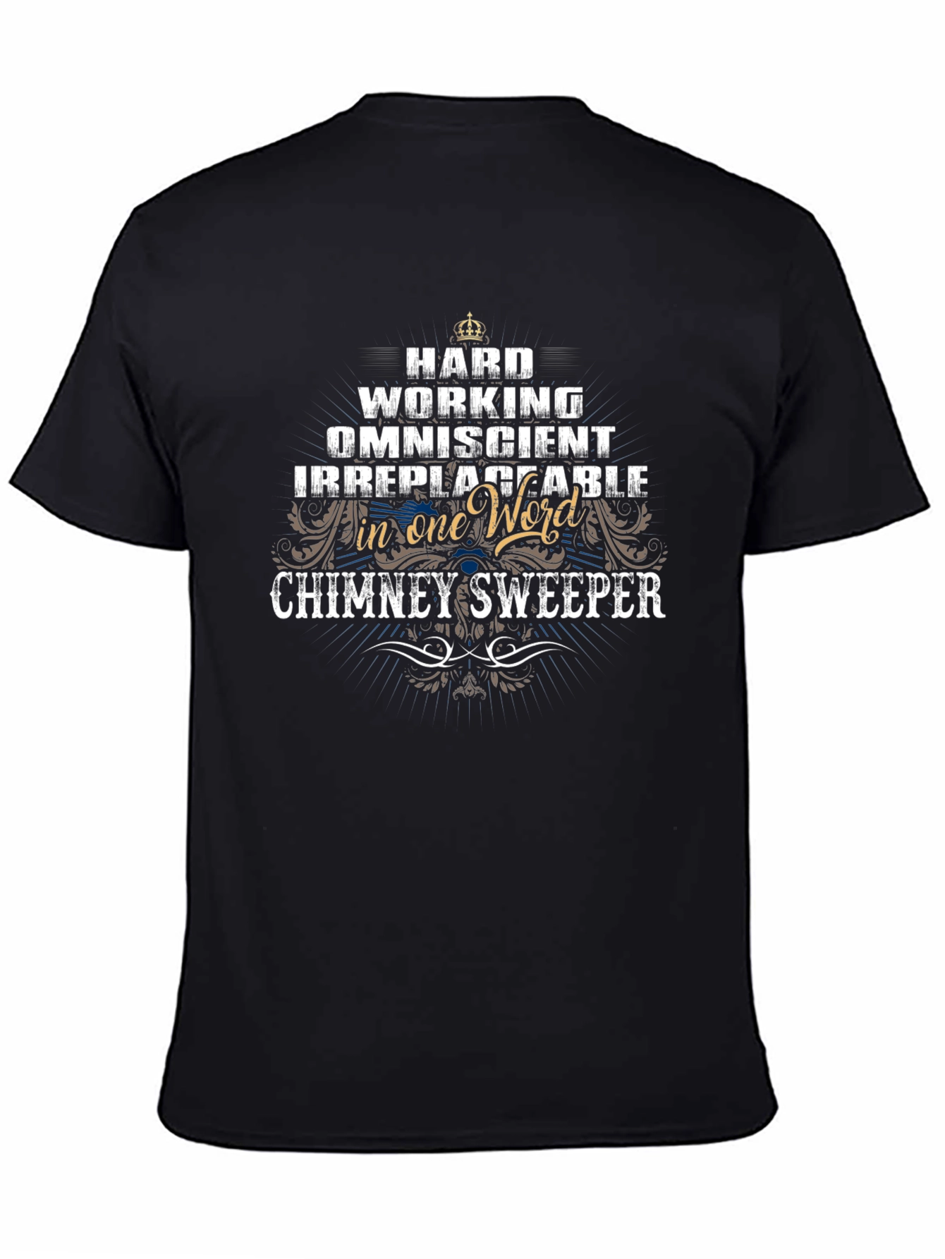 Chimney Sweeper T-Shirt: Hard Working Omniscient Irreplaceable