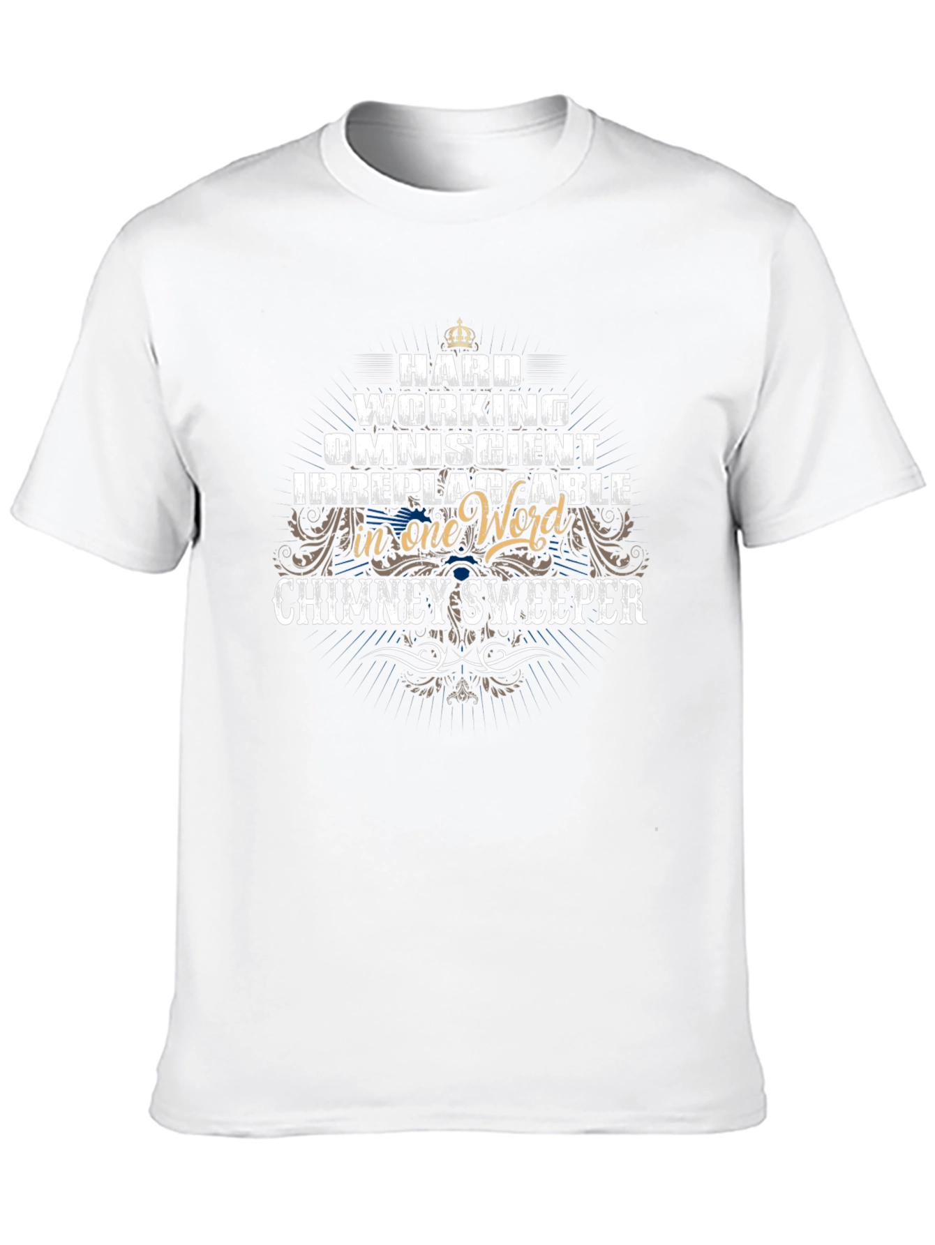 Chimney Sweeper T-Shirt: Hard Working Omniscient Irreplaceable