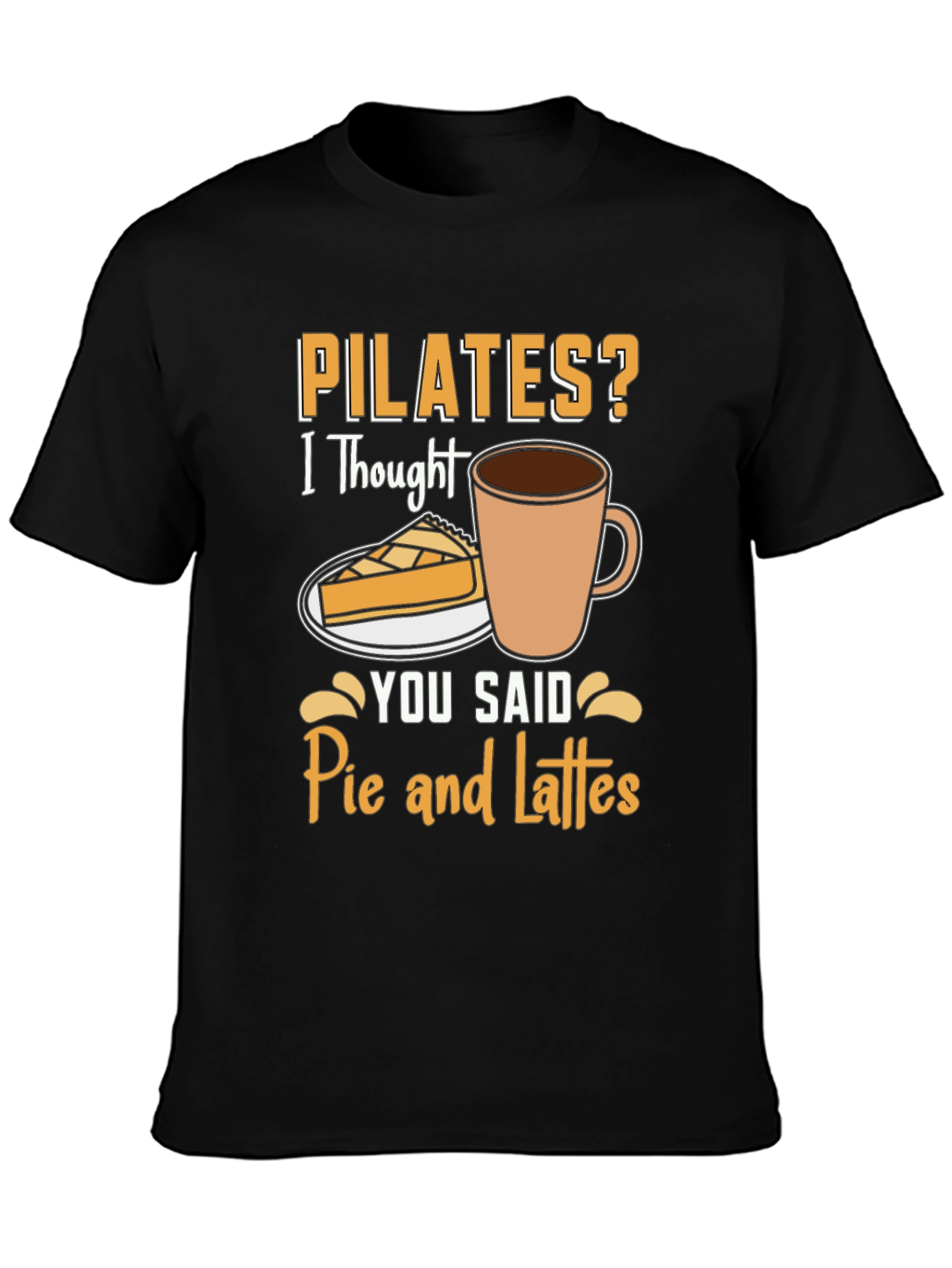 Pilates? Pie and Lattes Funny T-Shirt