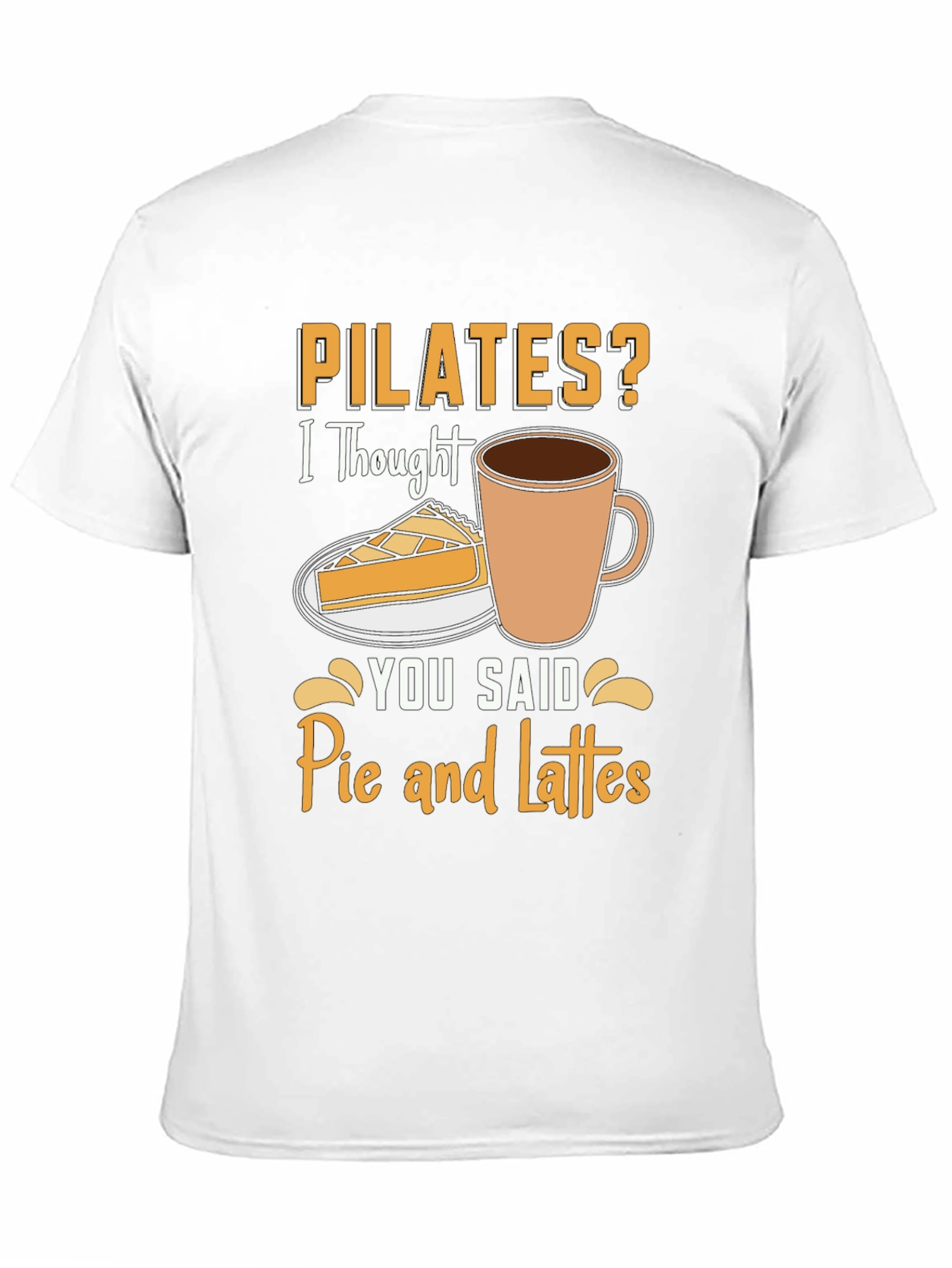 Pilates? Pie and Lattes Funny T-Shirt