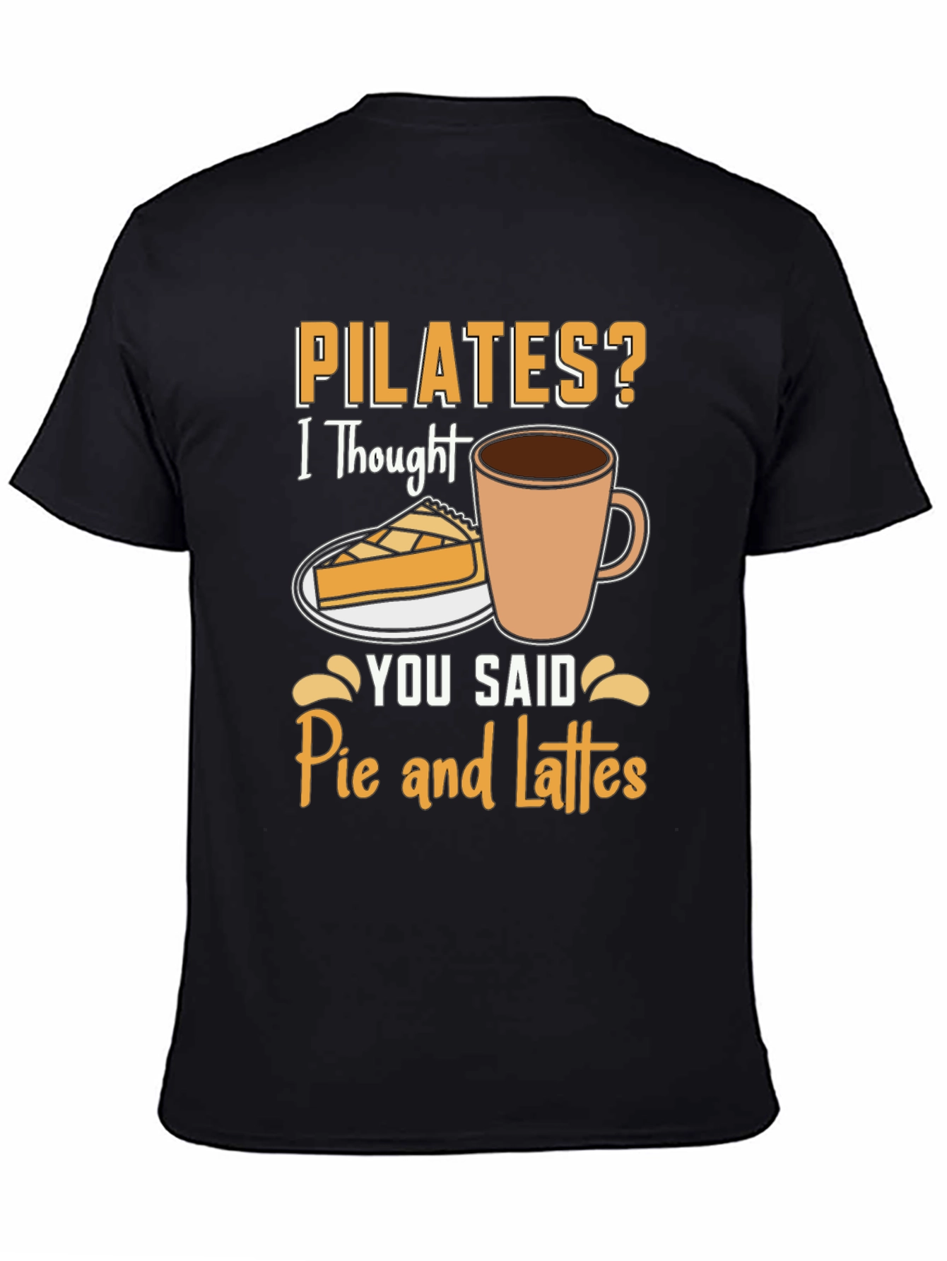Pilates? Pie and Lattes Funny T-Shirt