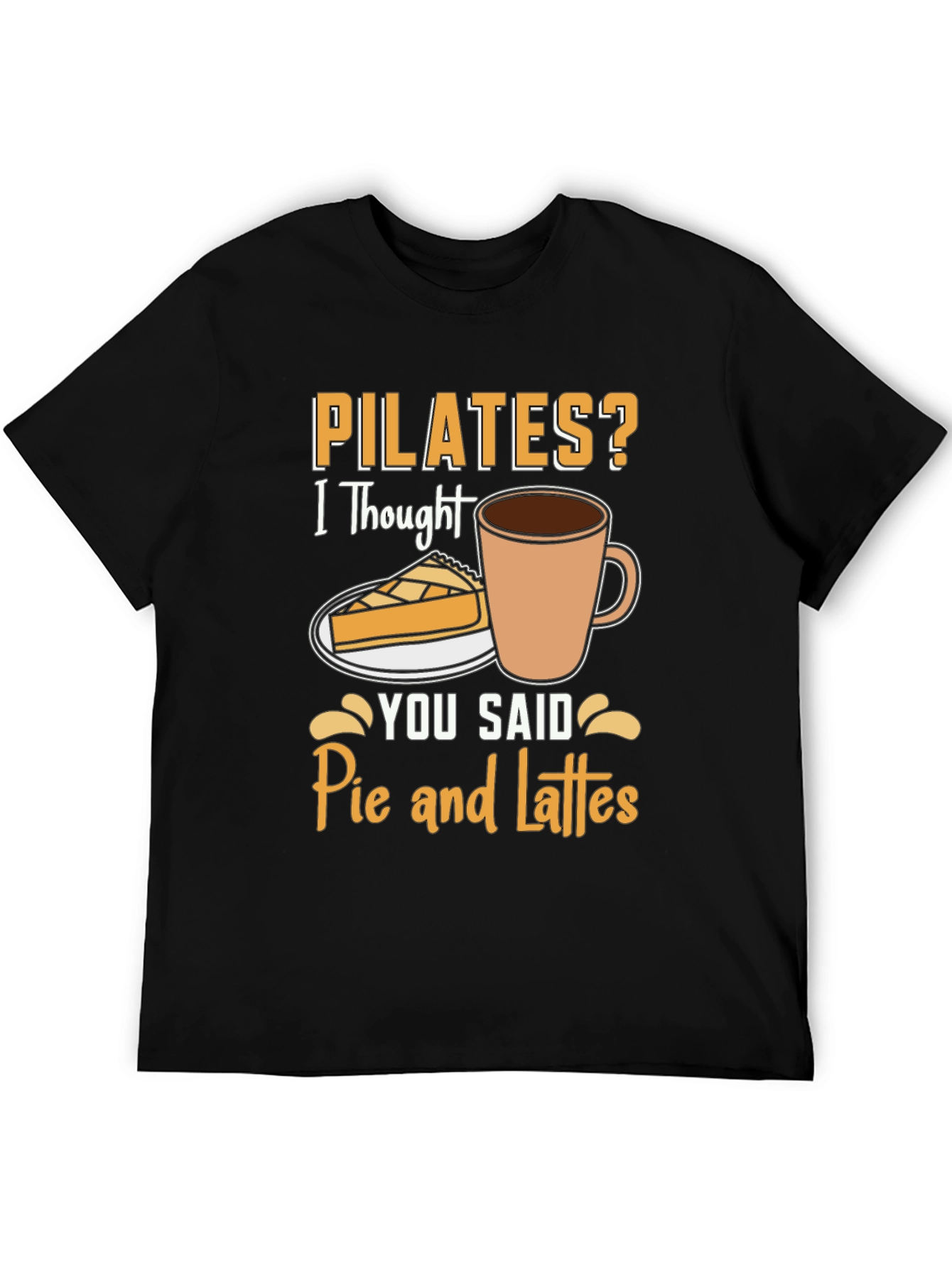Pilates? Pie and Lattes Funny T-Shirt