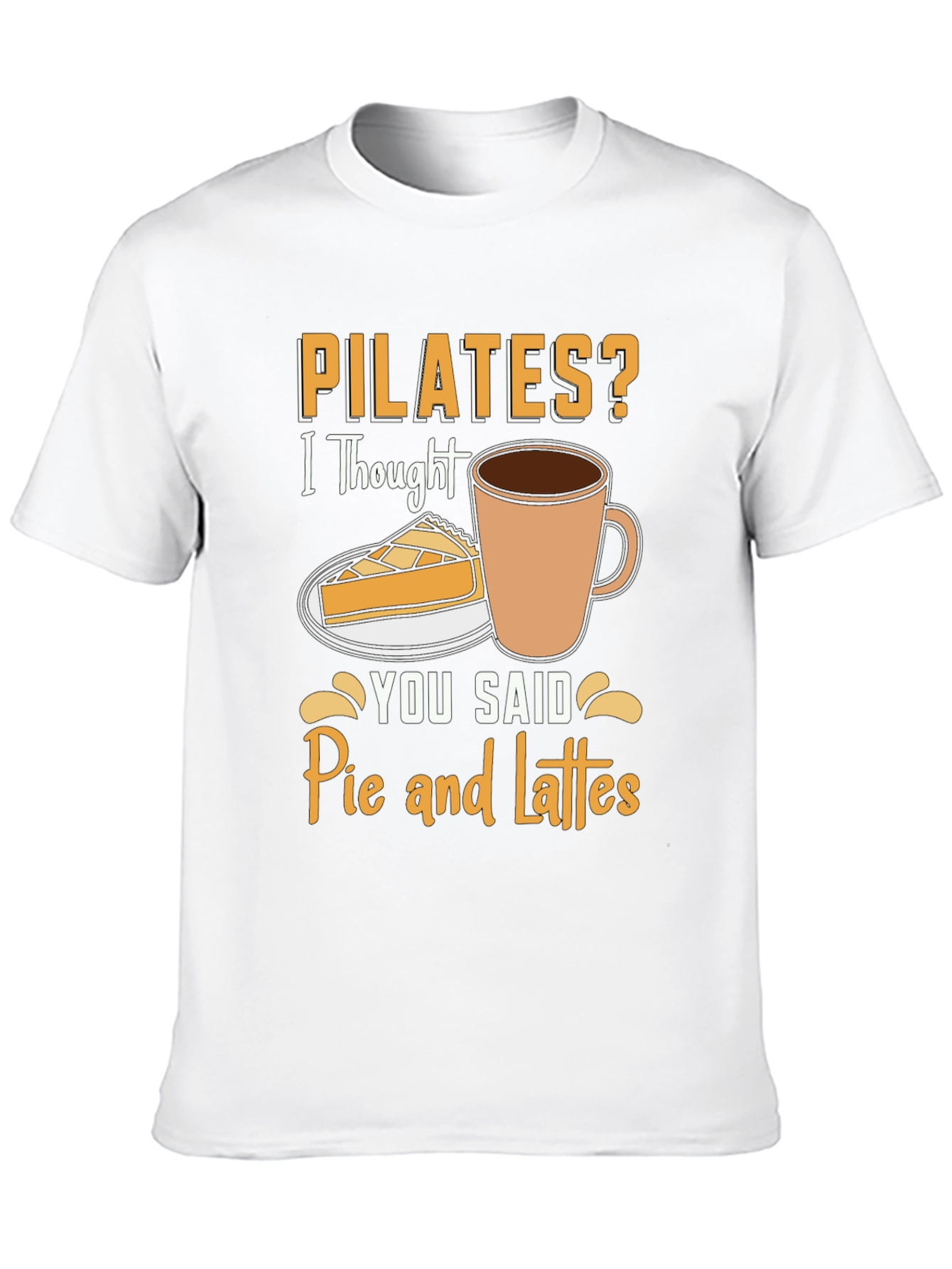 Pilates? Pie and Lattes Funny T-Shirt