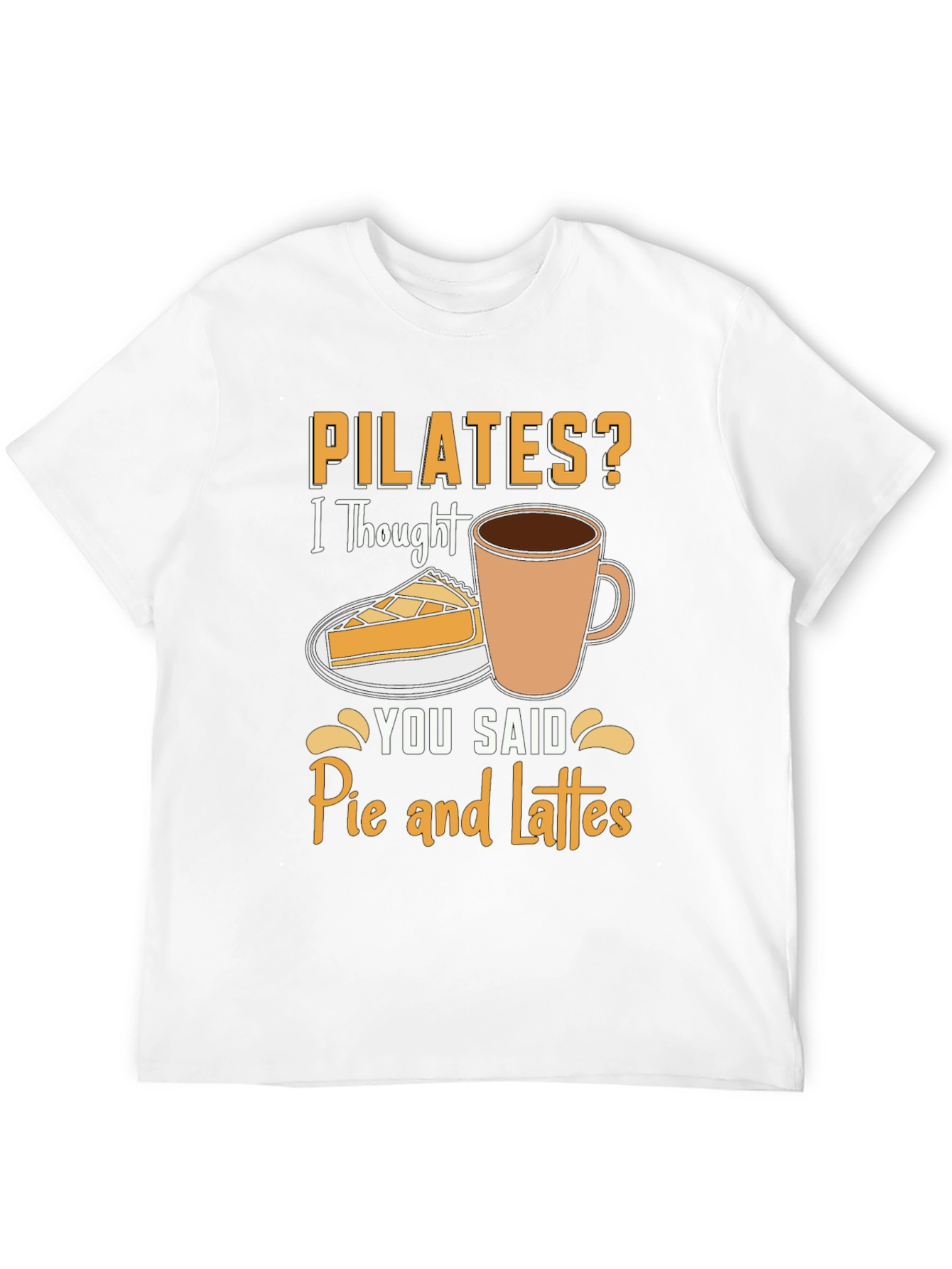 Pilates? Pie and Lattes Funny T-Shirt