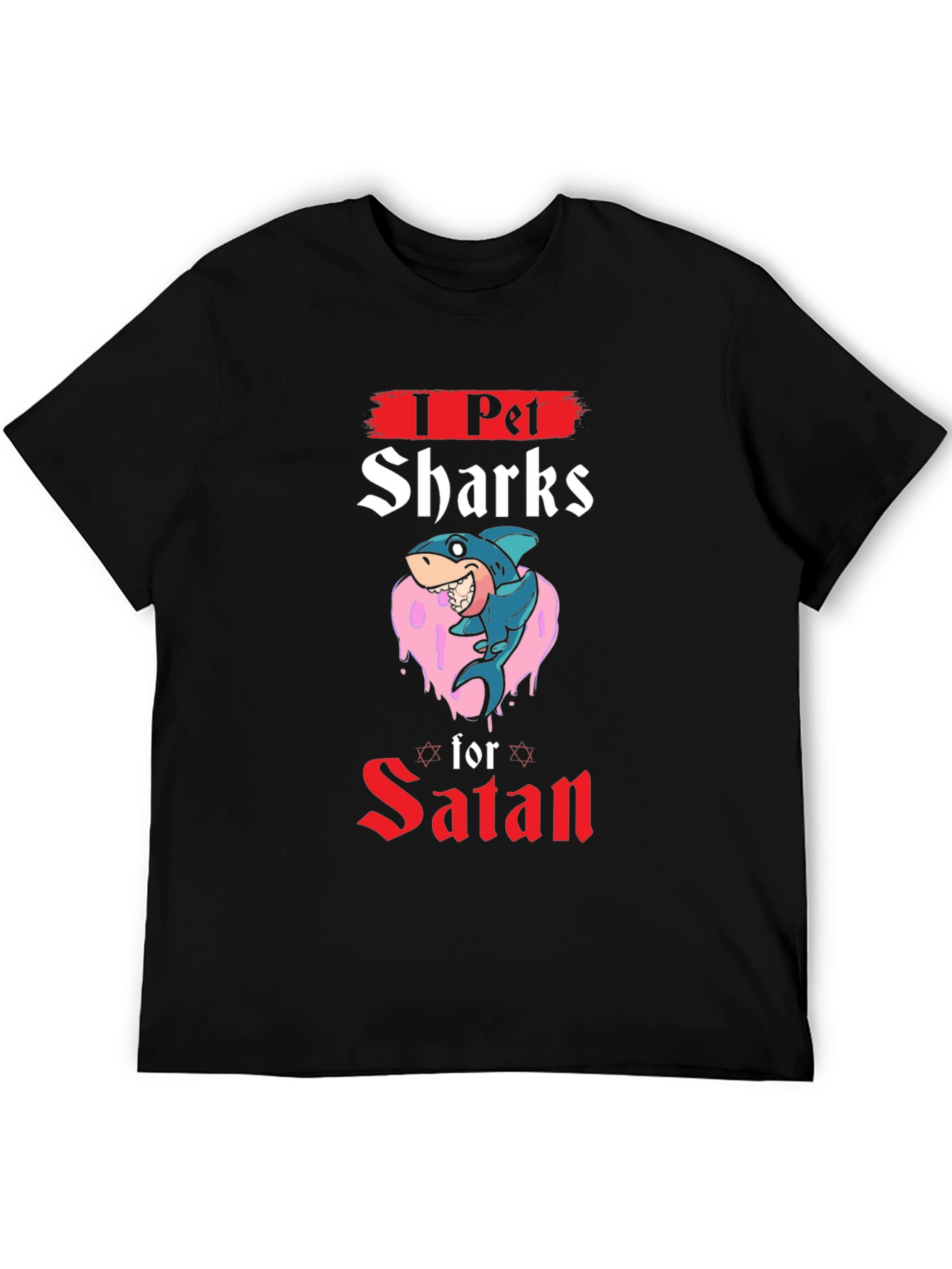 I Pet Sharks For Satan Graphic T-Shirt