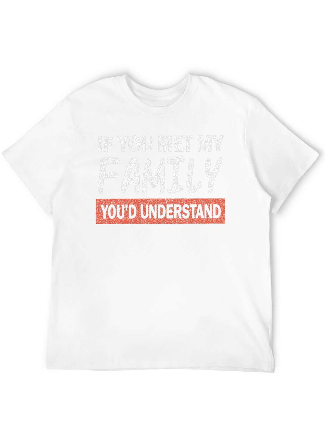 If You Met My Family Funny T-Shirt