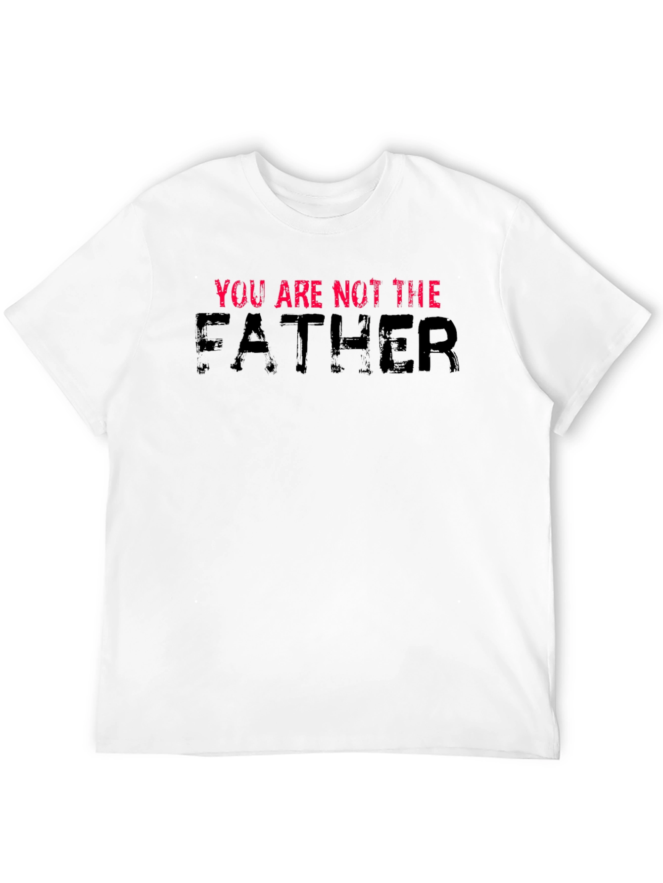 You Are NOT The Father Graphic Tee