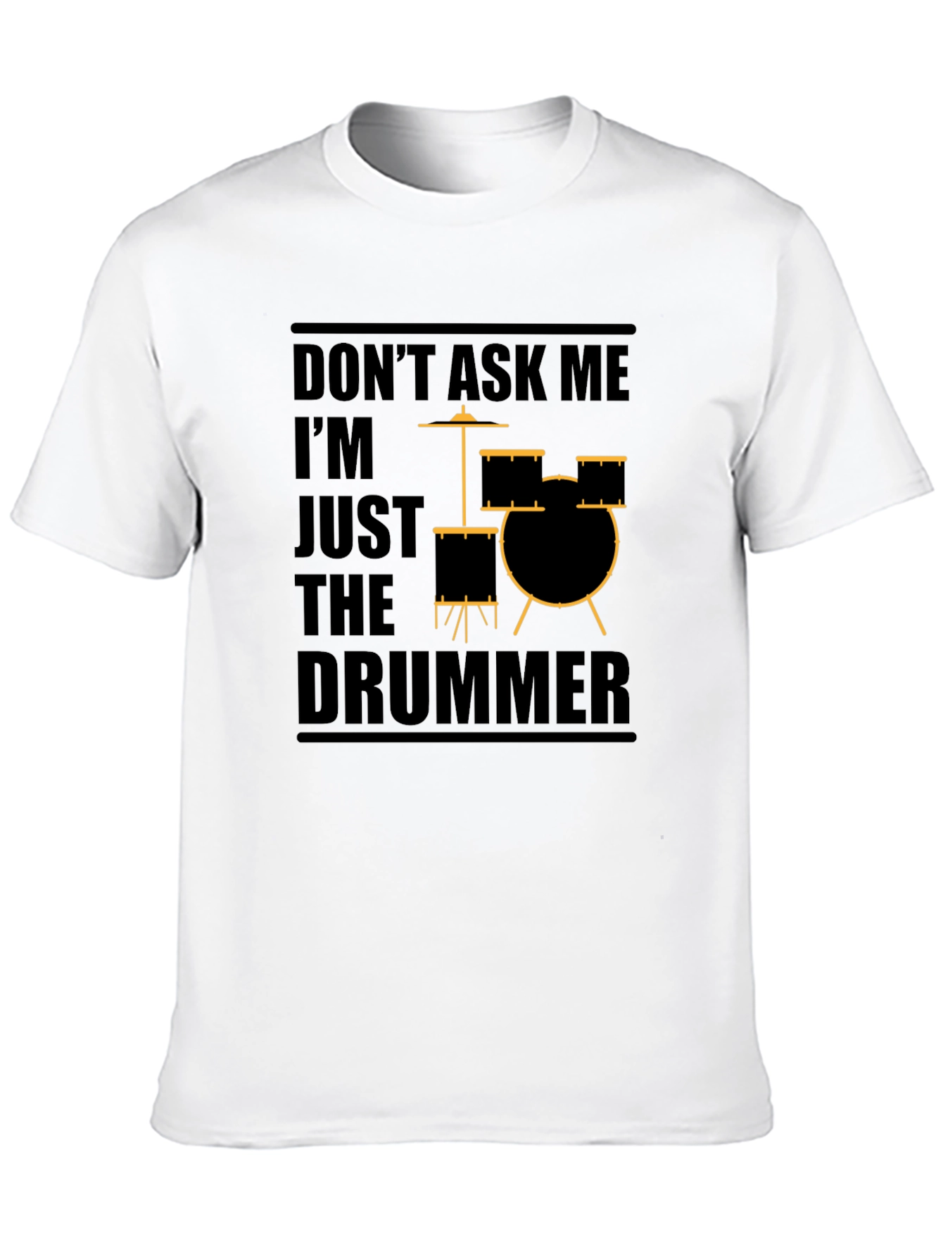 Dont Ask Me Im Just The Drummer Graphic T-Shirt