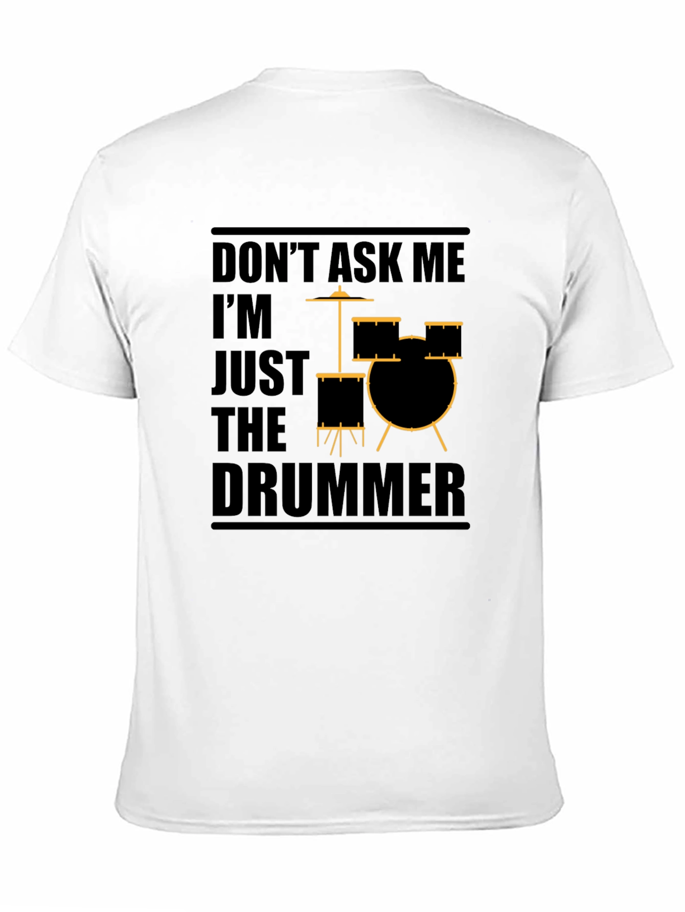 Dont Ask Me Im Just The Drummer Graphic T-Shirt