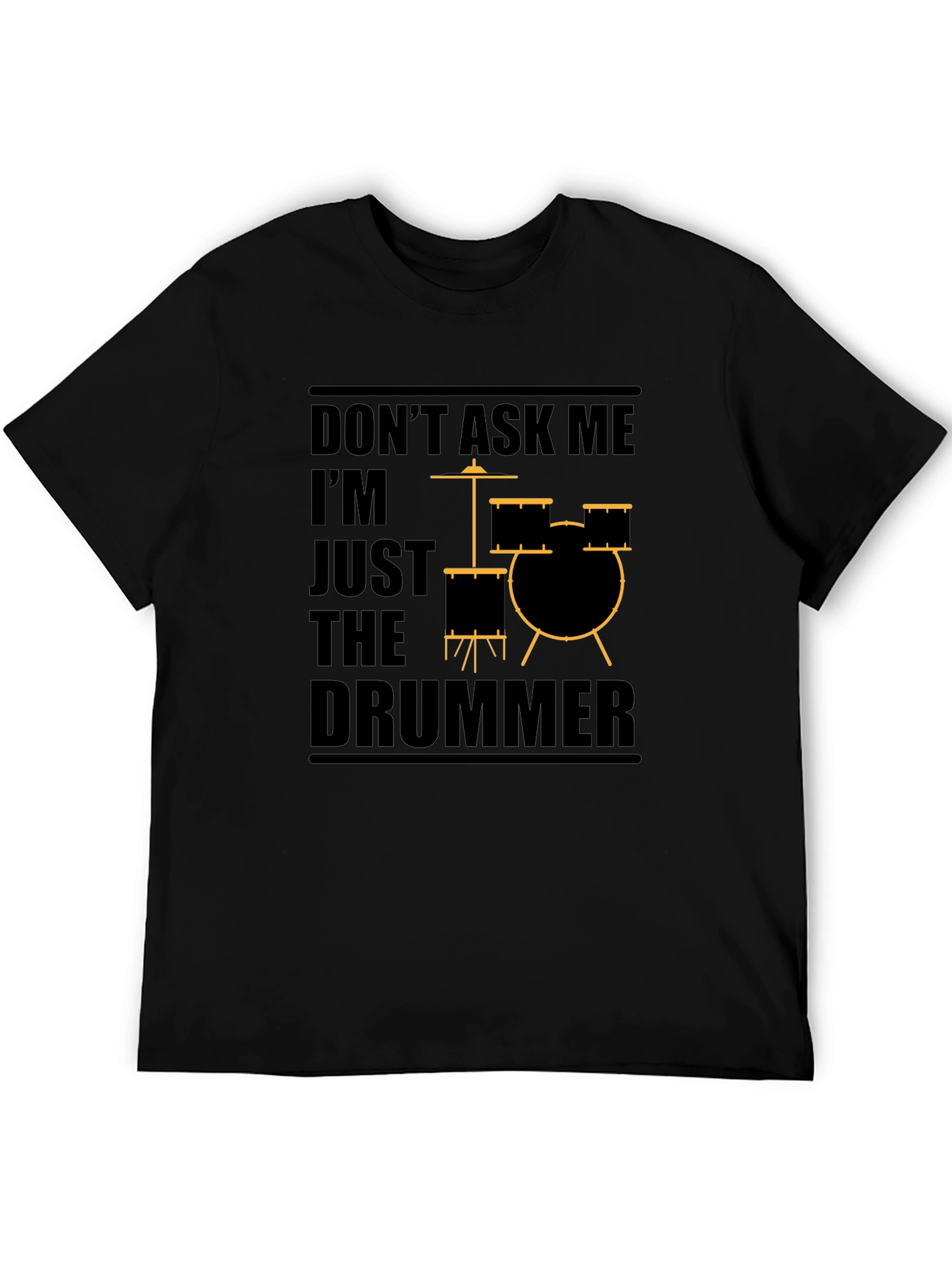 Dont Ask Me Im Just The Drummer Graphic T-Shirt