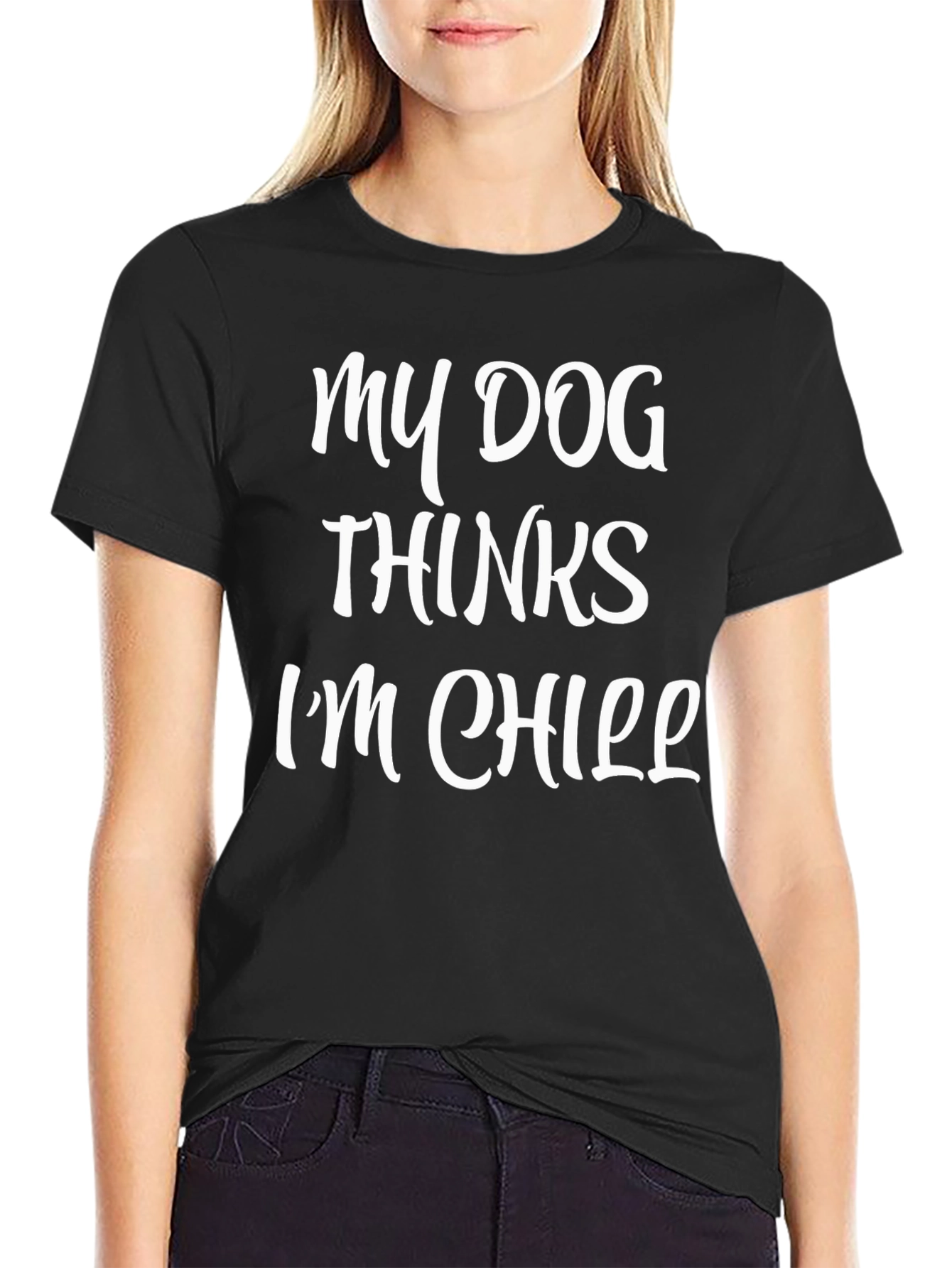 My Dog Thinks Im Chill Graphic T-Shirt