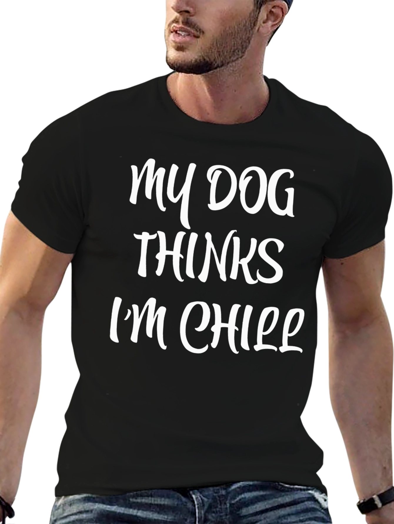 My Dog Thinks Im Chill Graphic T-Shirt