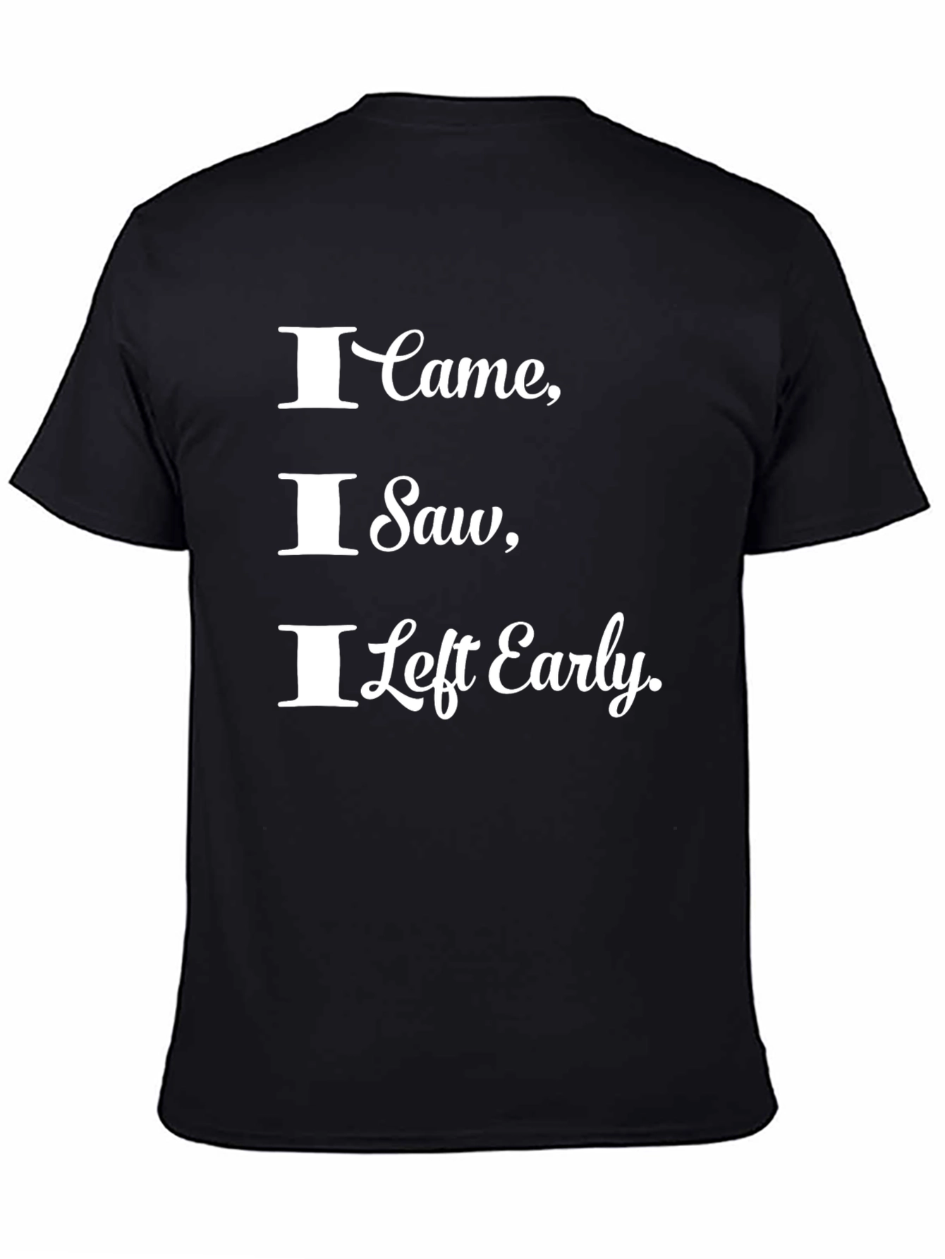 I Came I Saw I Left Early Funny T-Shirt