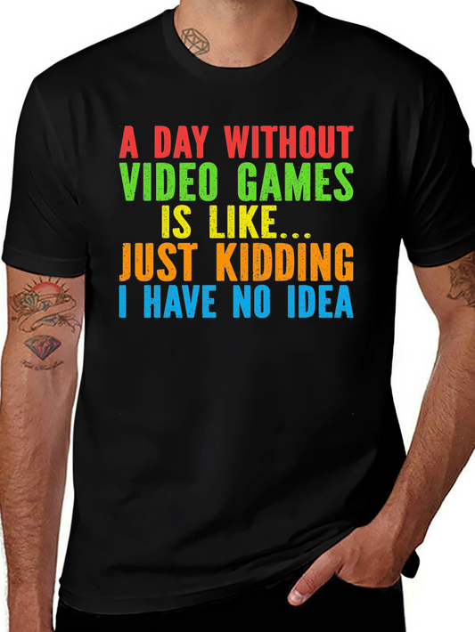 A Day Without Video Games T-Shirt - Funny Gamer Tee
