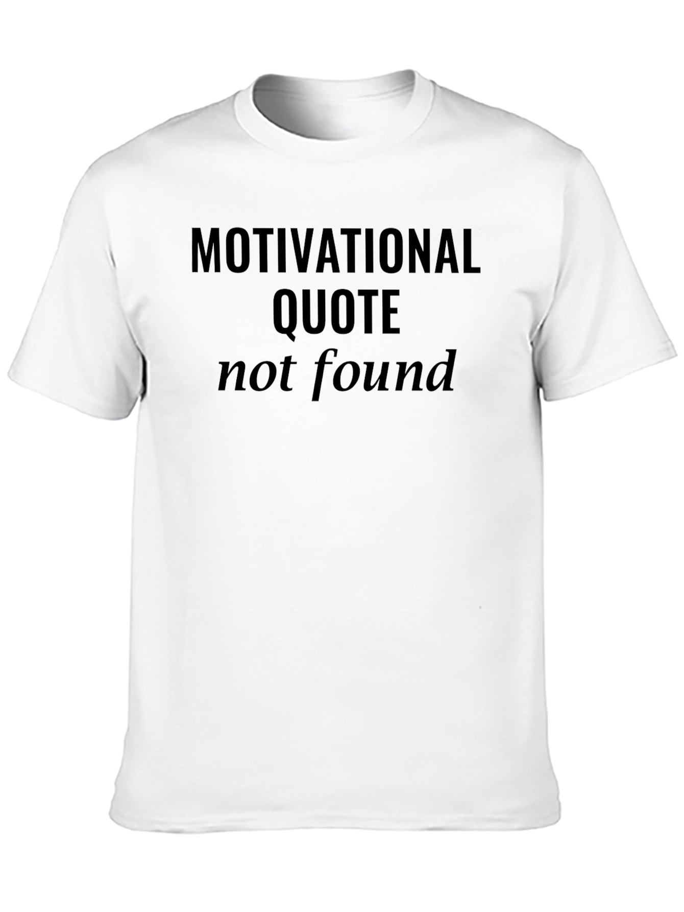 Motivational Quote Not Found Graphic T-Shirt