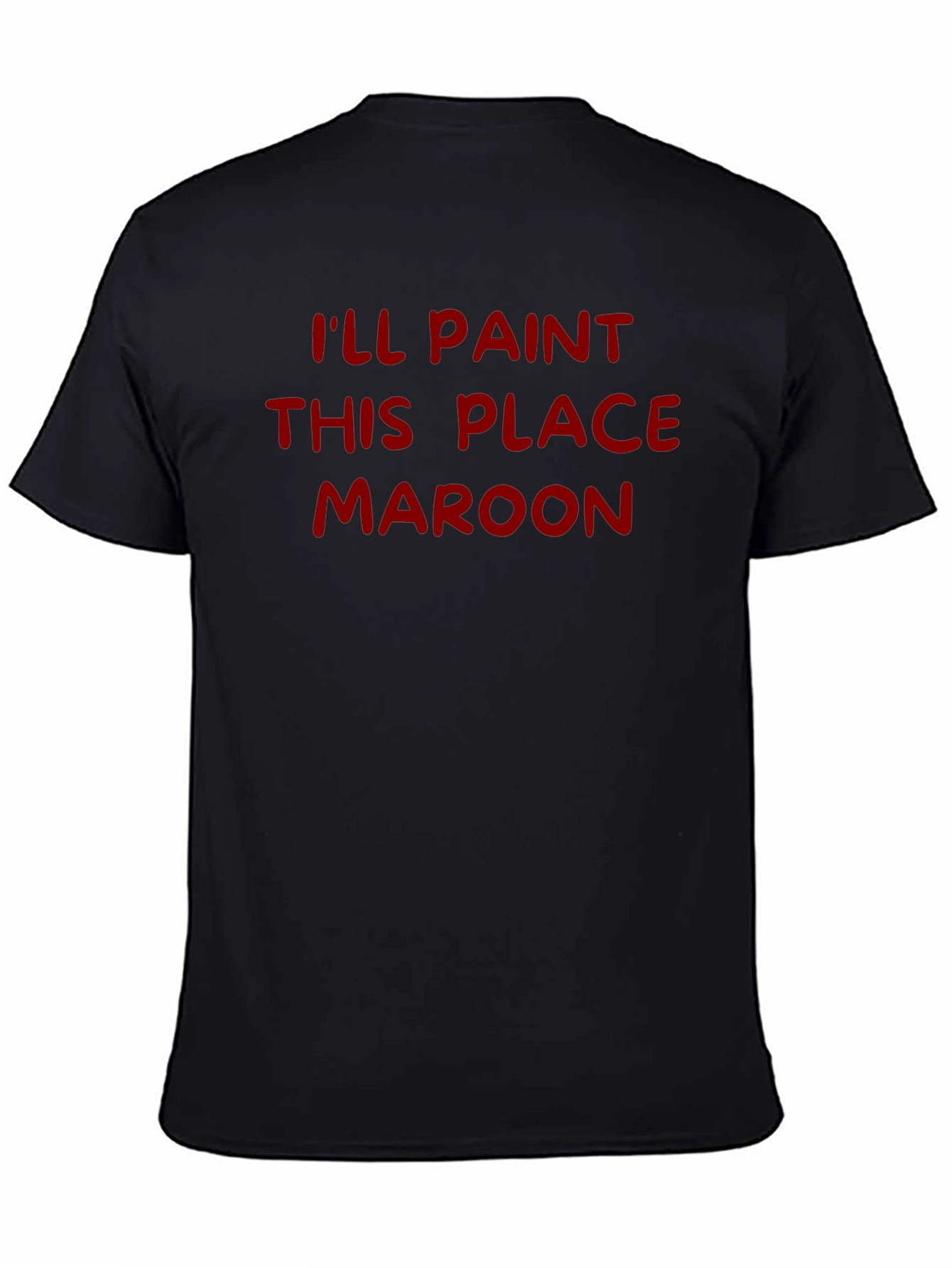 Ill Paint This Place Maroon T-Shirt