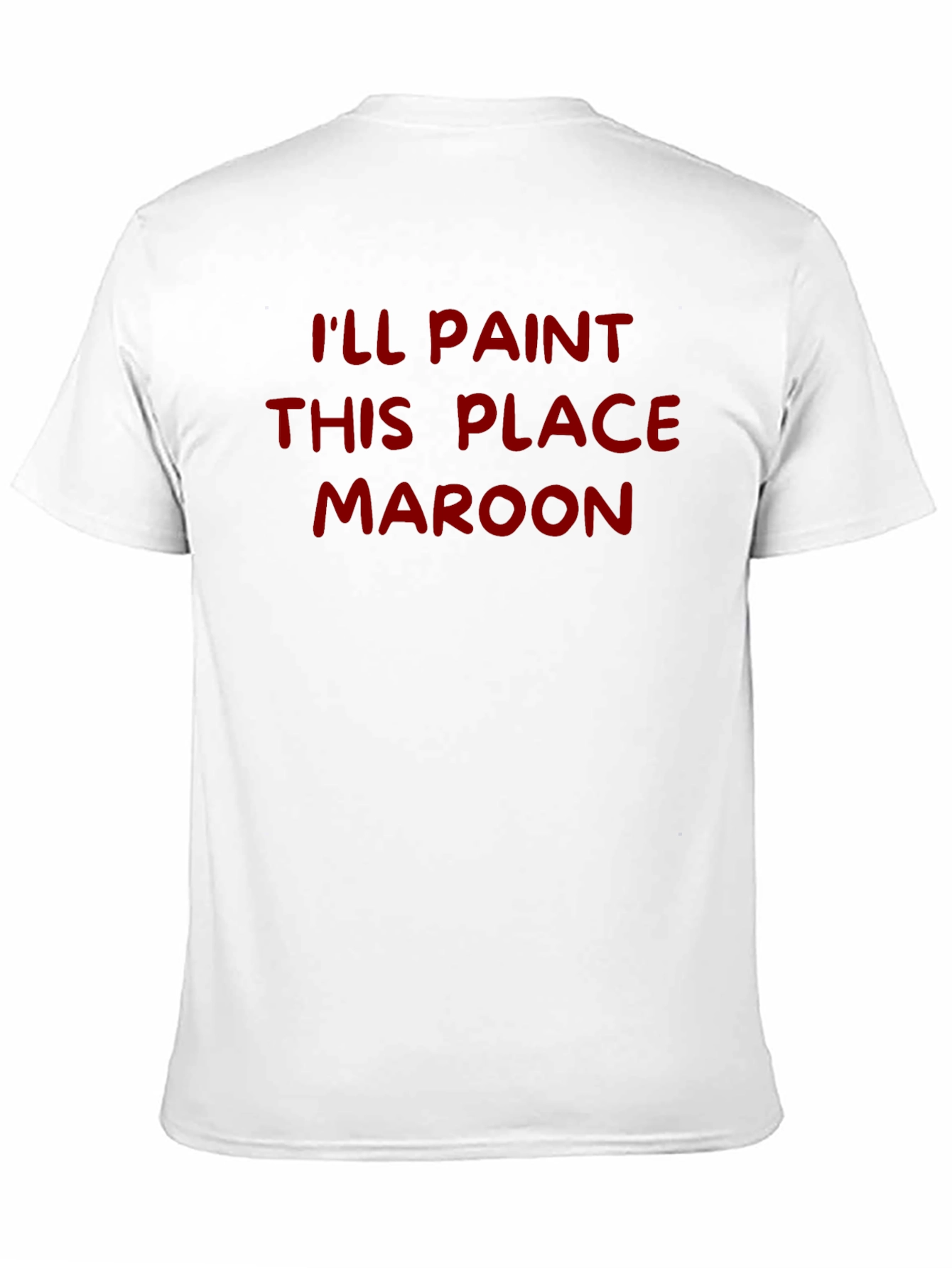 Ill Paint This Place Maroon T-Shirt