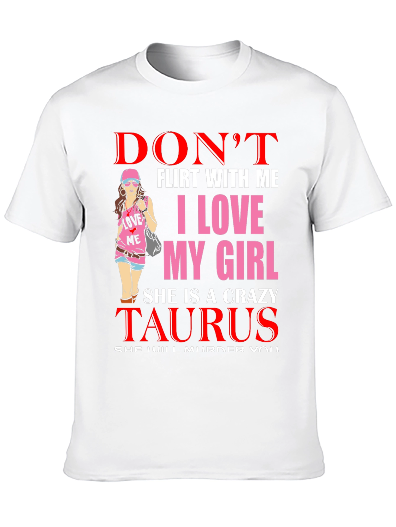 Dont Flirt With Me Taurus Girl T-Shirt