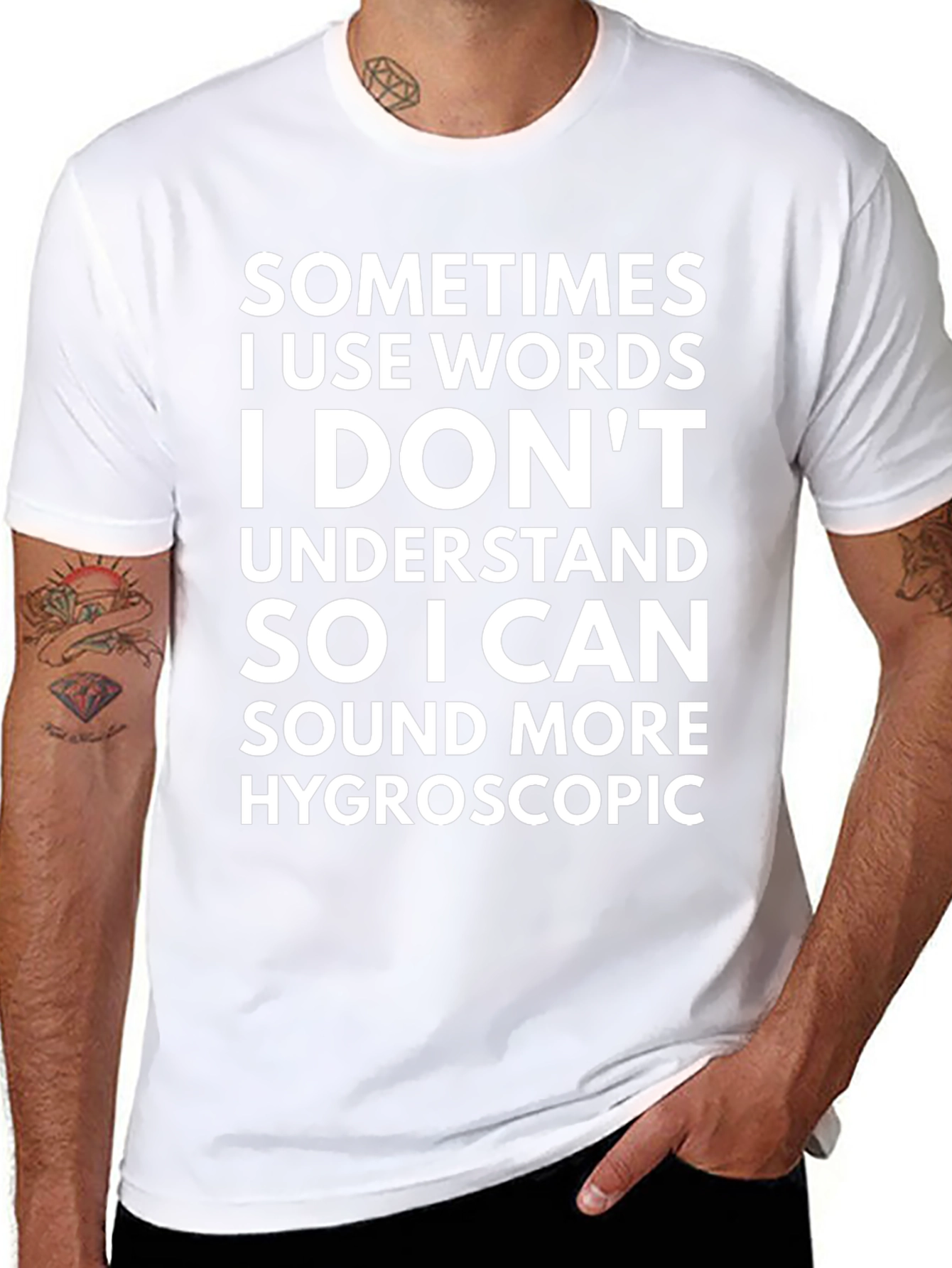 Funny Hygroscopic T-Shirt - Sarcastic Statement Tee