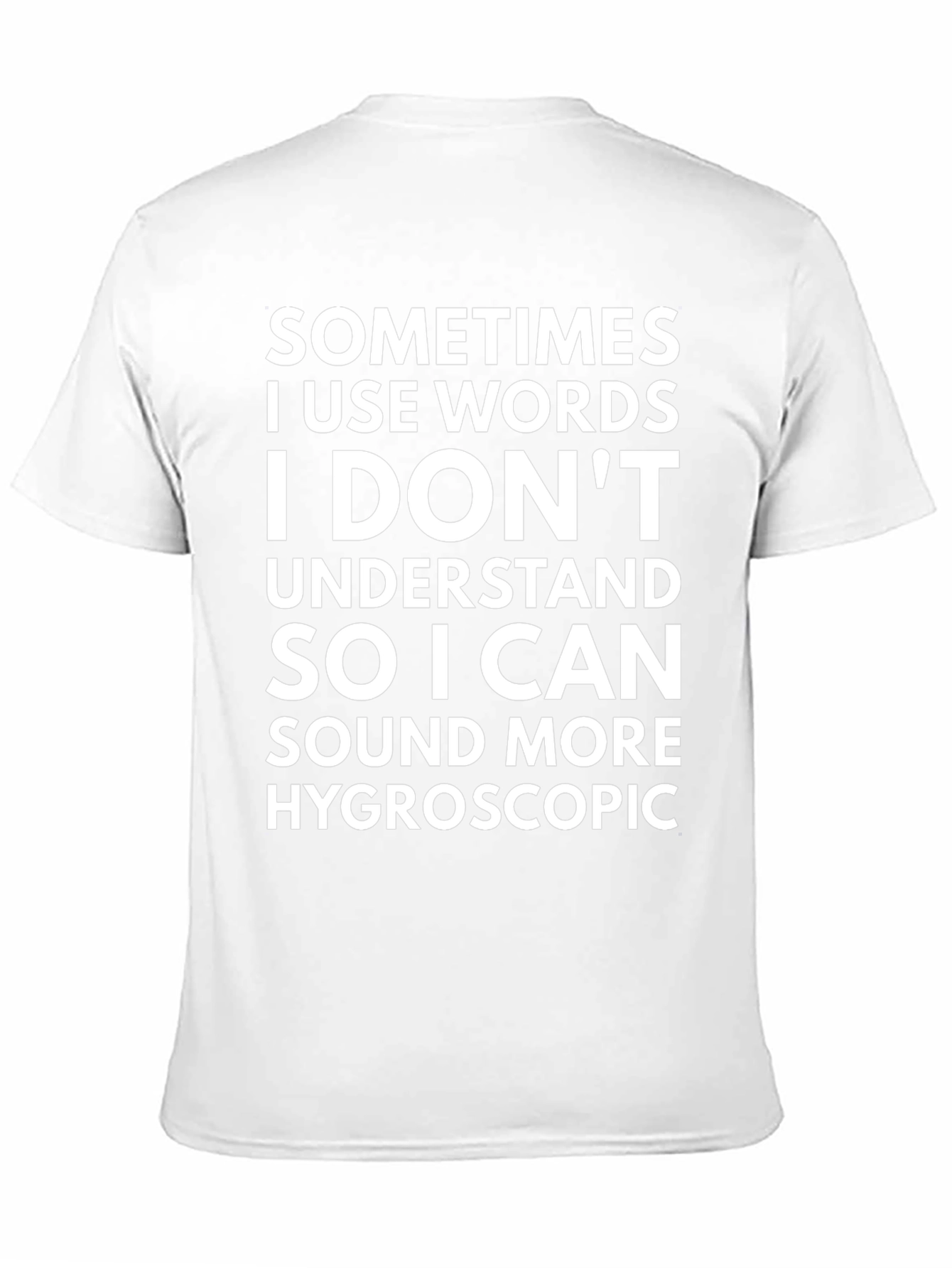 Funny Hygroscopic T-Shirt - Sarcastic Statement Tee