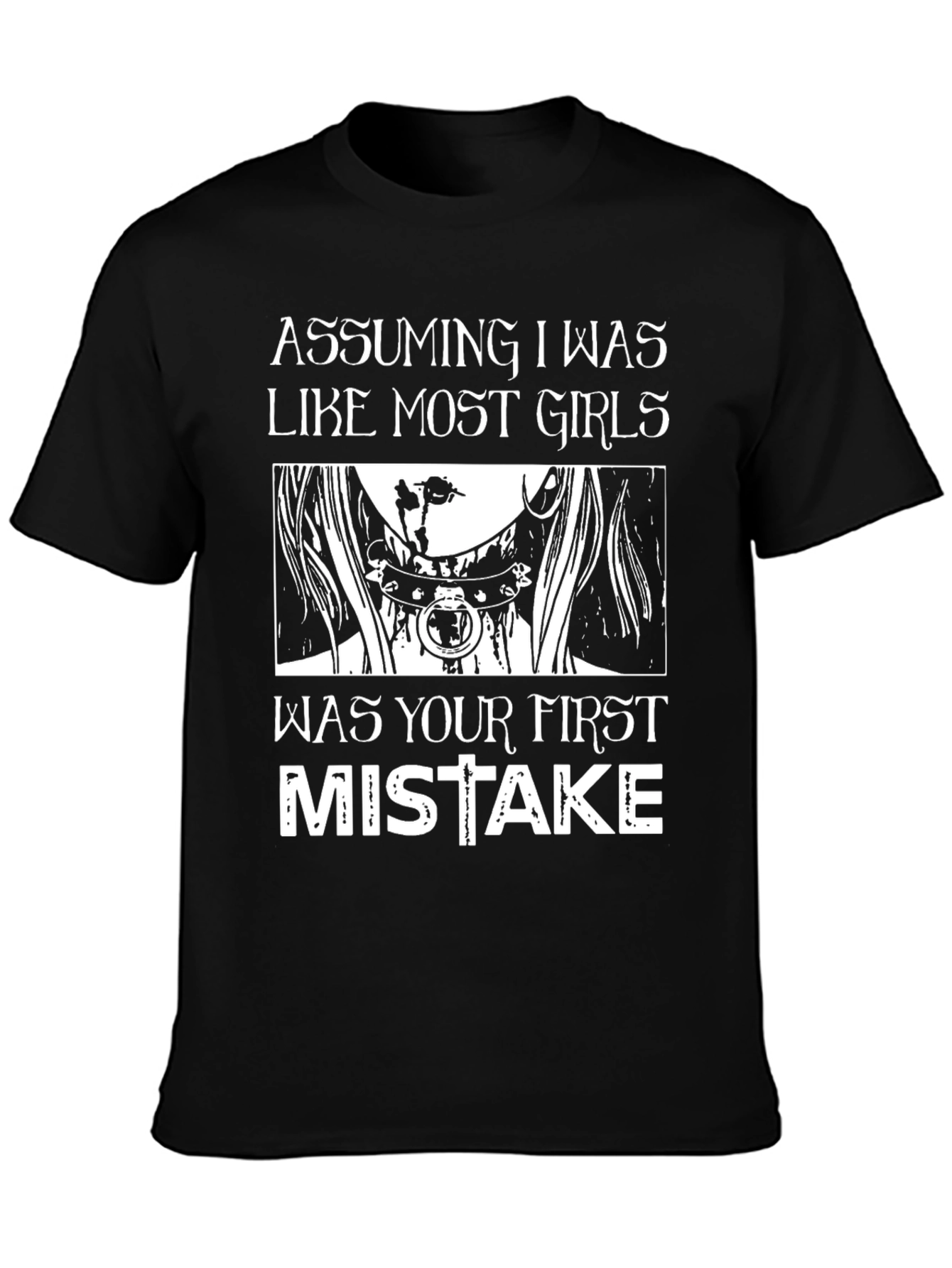 Assuming I Was Like Most Girls T-Shirt