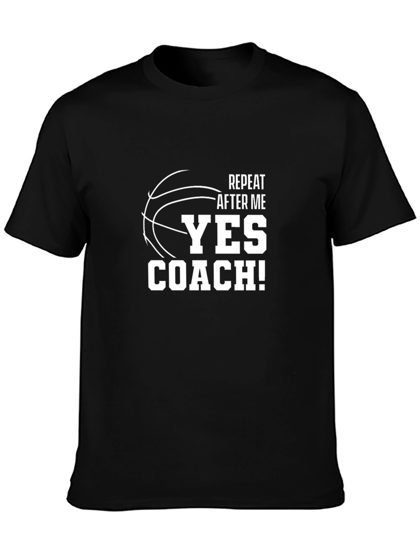 Basketball Coach T-Shirt - Repeat After Me Yes Coach!